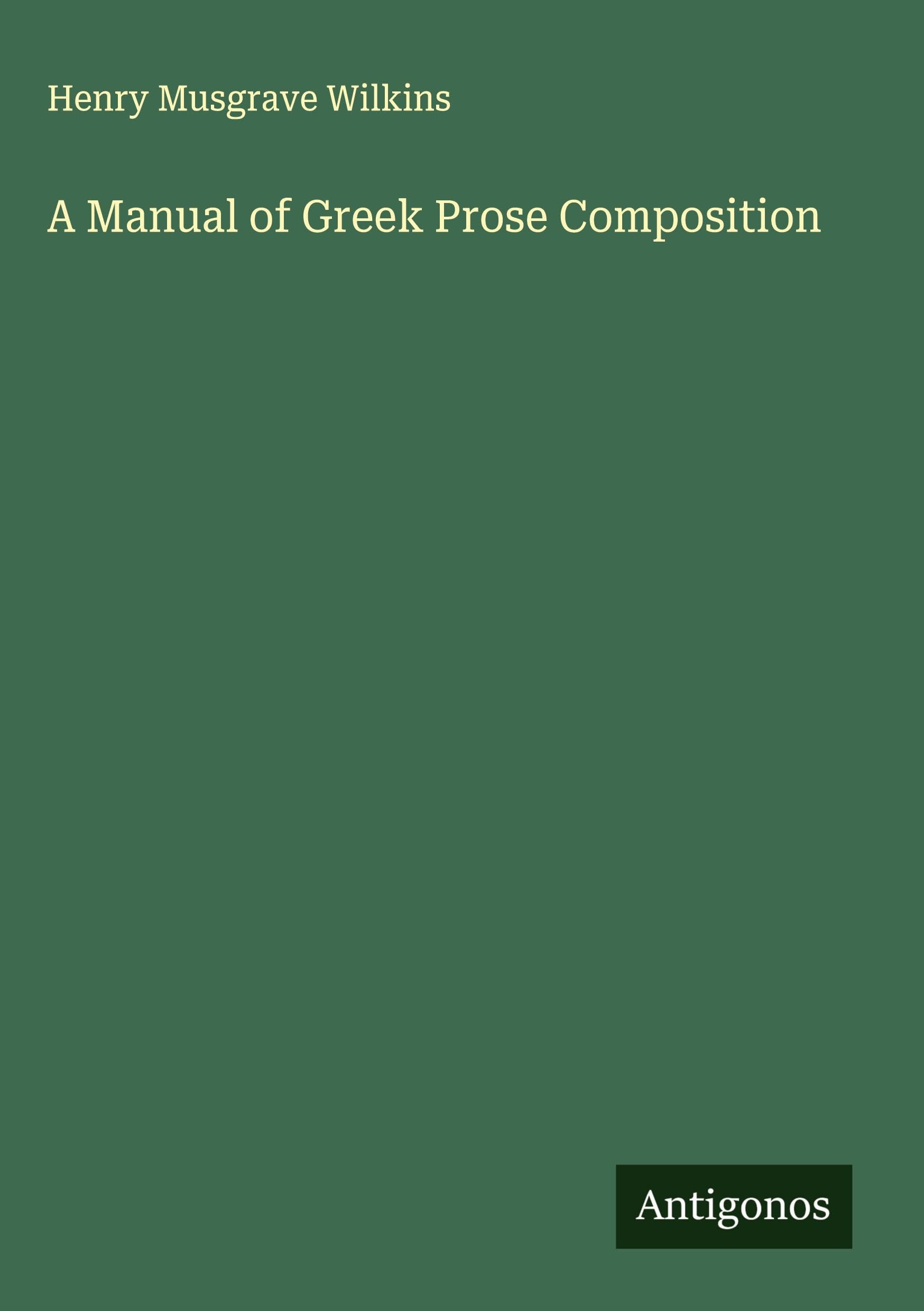 A Manual of Greek Prose Composition Classics