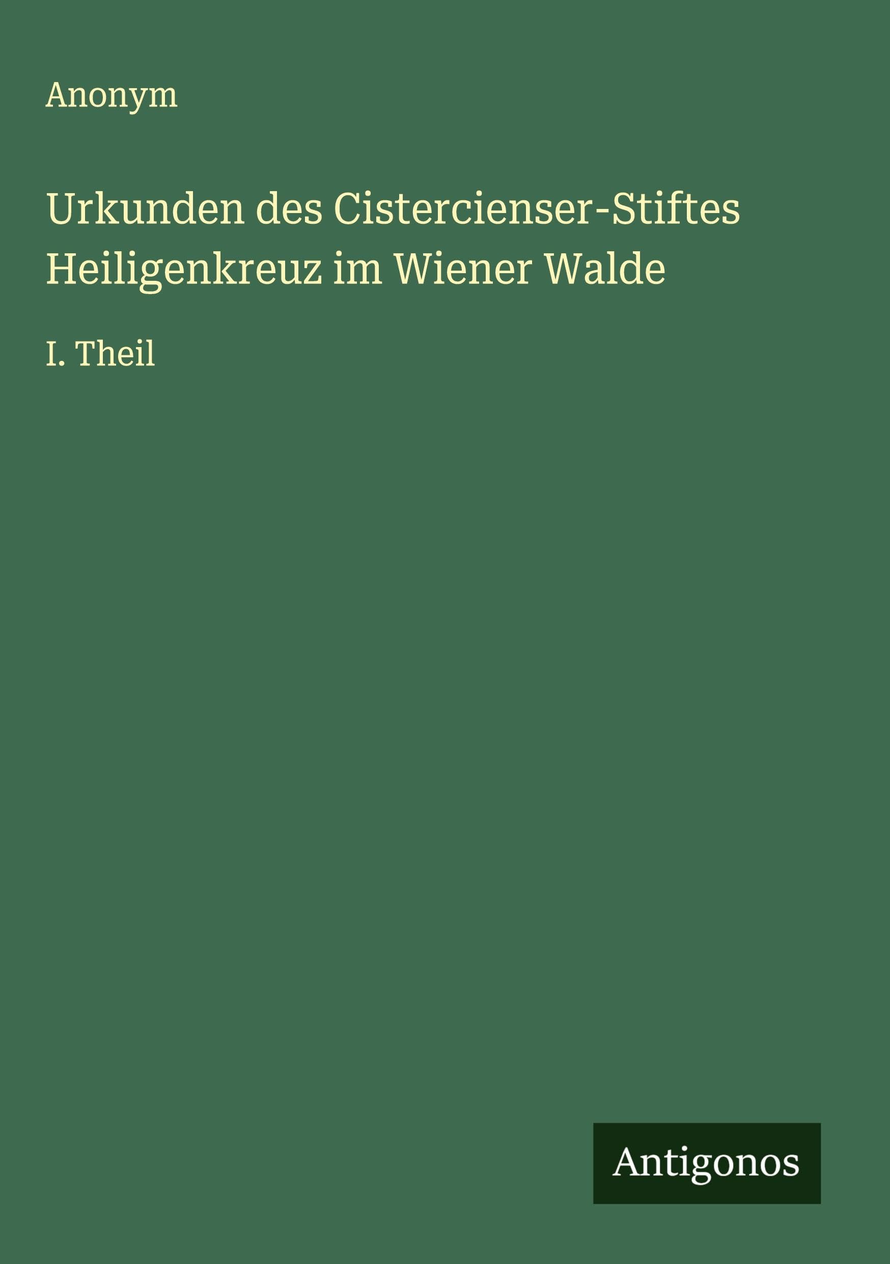 Urkunden des Cistercienser-Stiftes Heiligenkreuz im Wiener Walde Classics