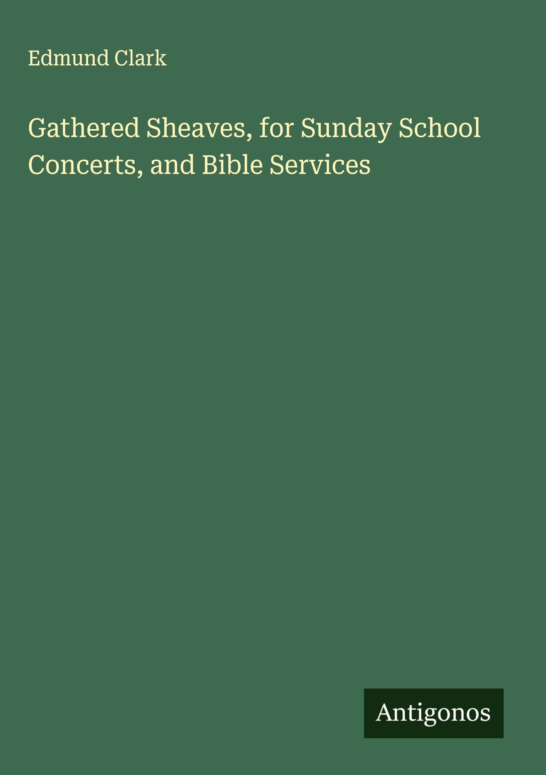Gathered Sheaves, for Sunday School Concerts, and Bible Services Classics
