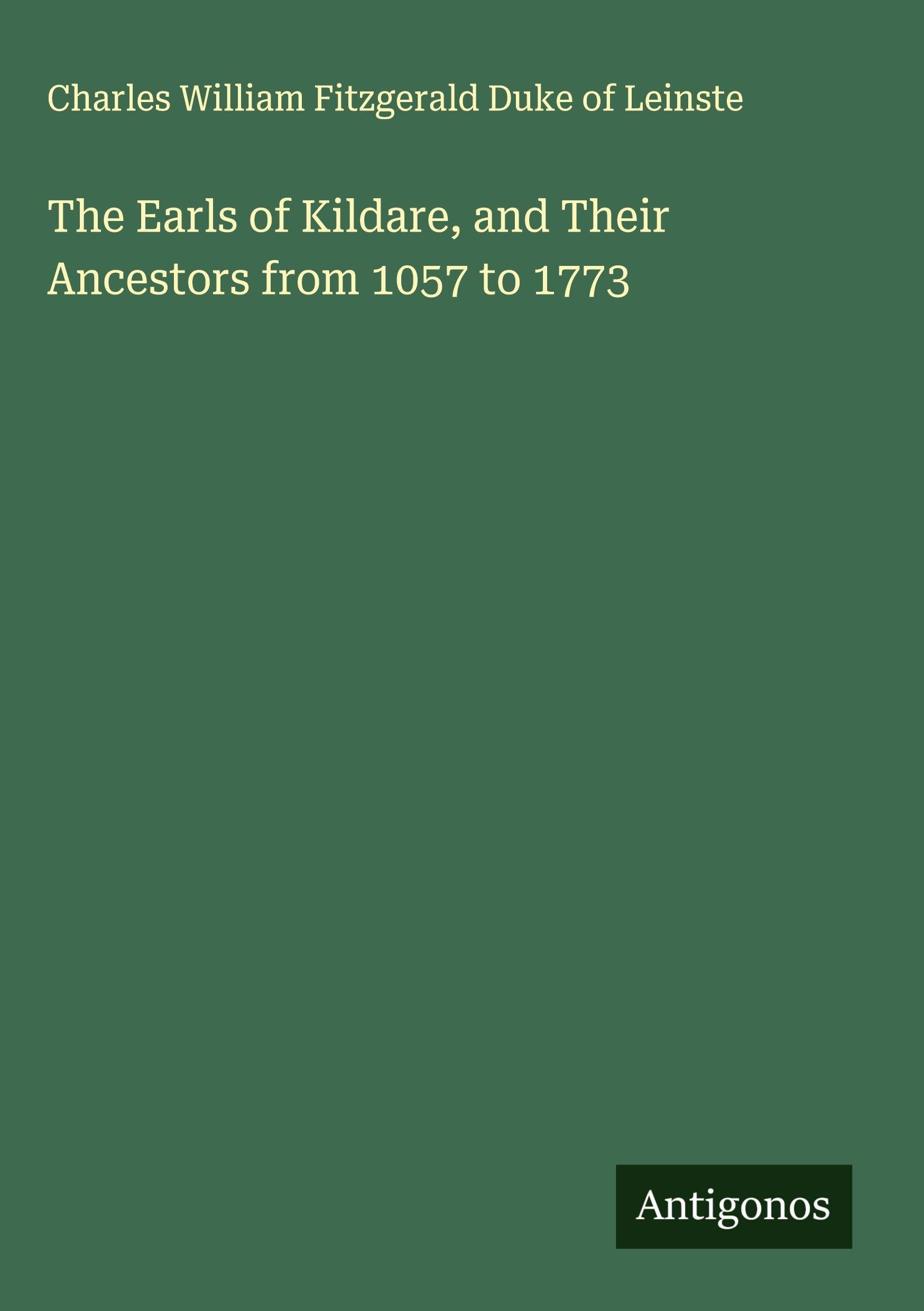 The Earls of Kildare, and Their Ancestors from 1057 to 1773 Classics