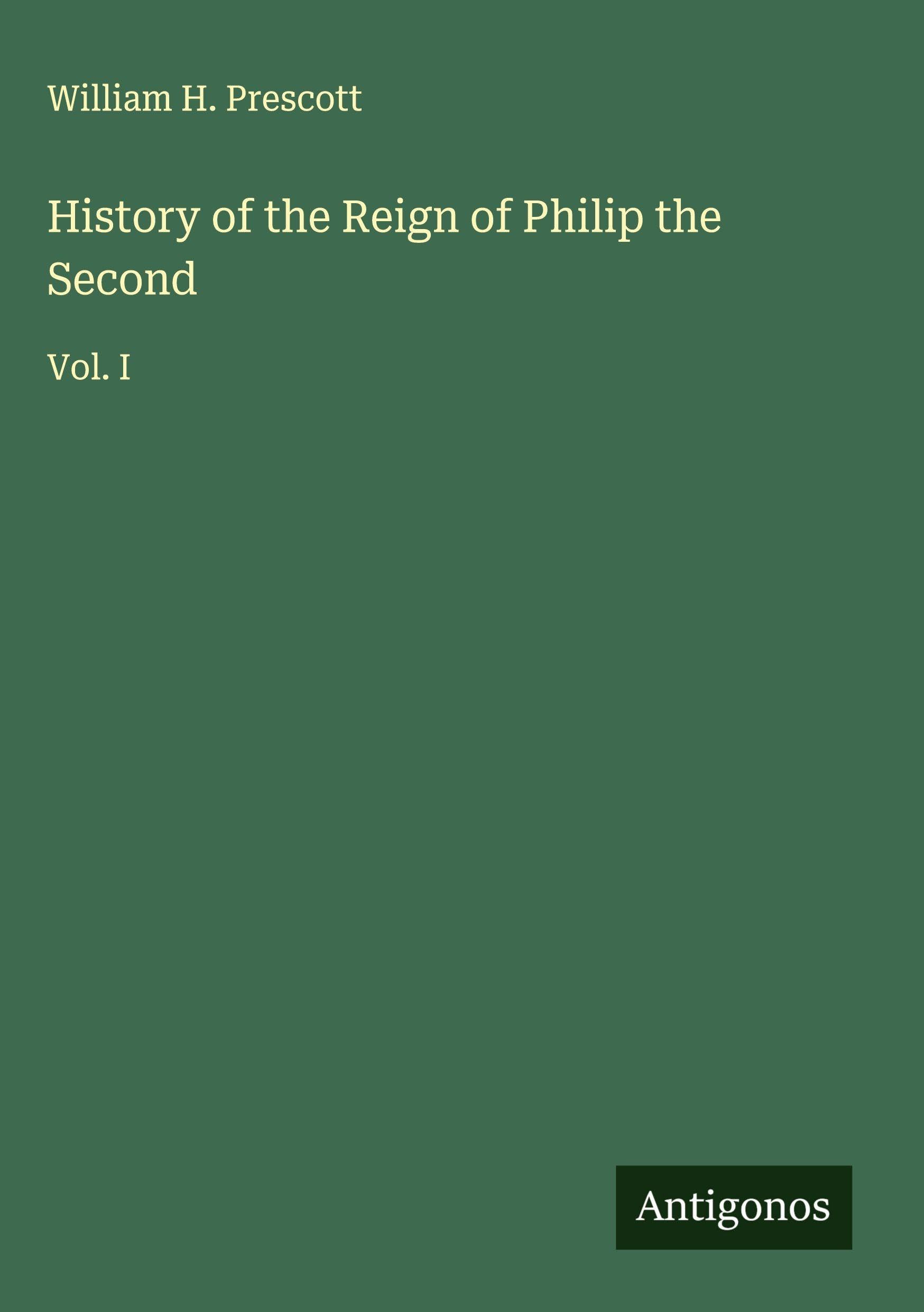 History of the Reign of Philip the Second Classics