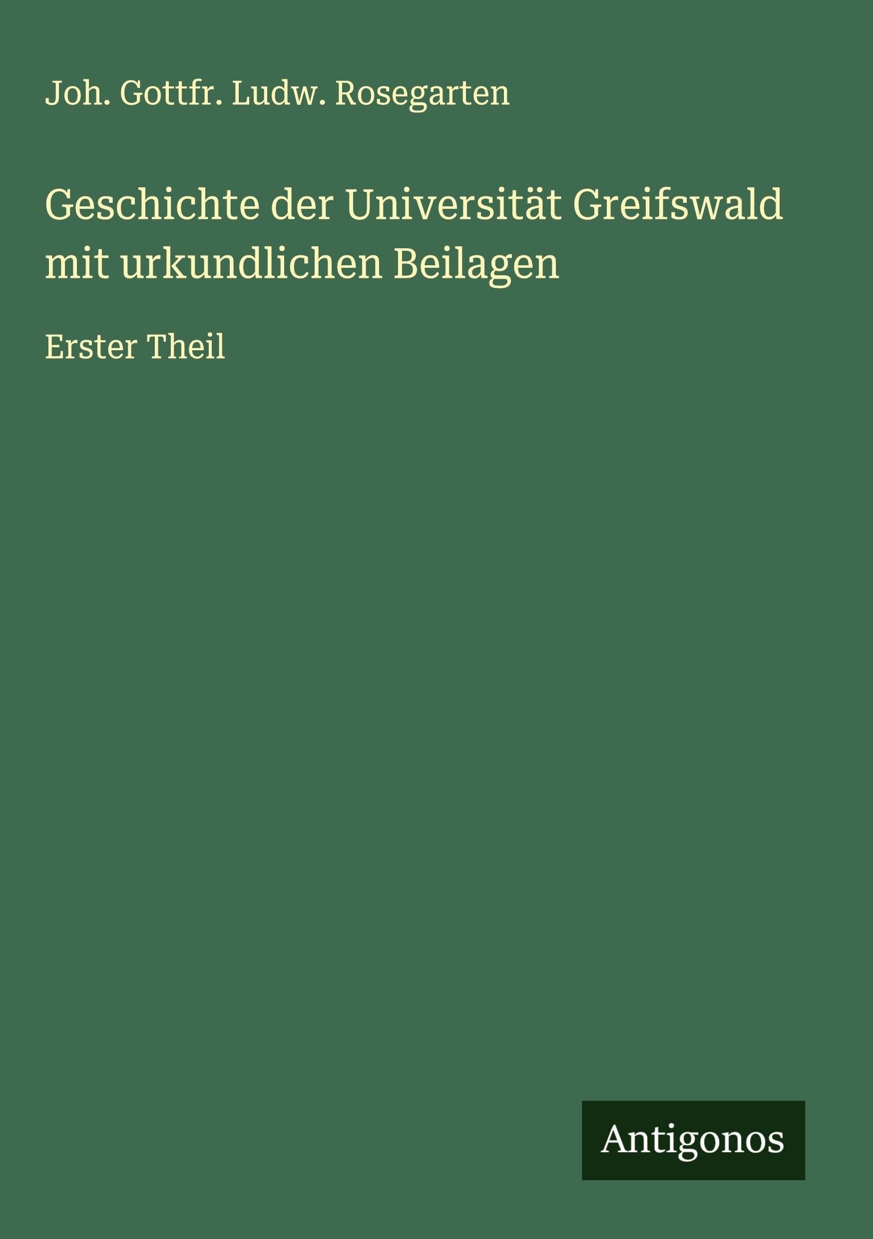 Geschichte der Universität Greifswald mit urkundlichen Beilagen Classics