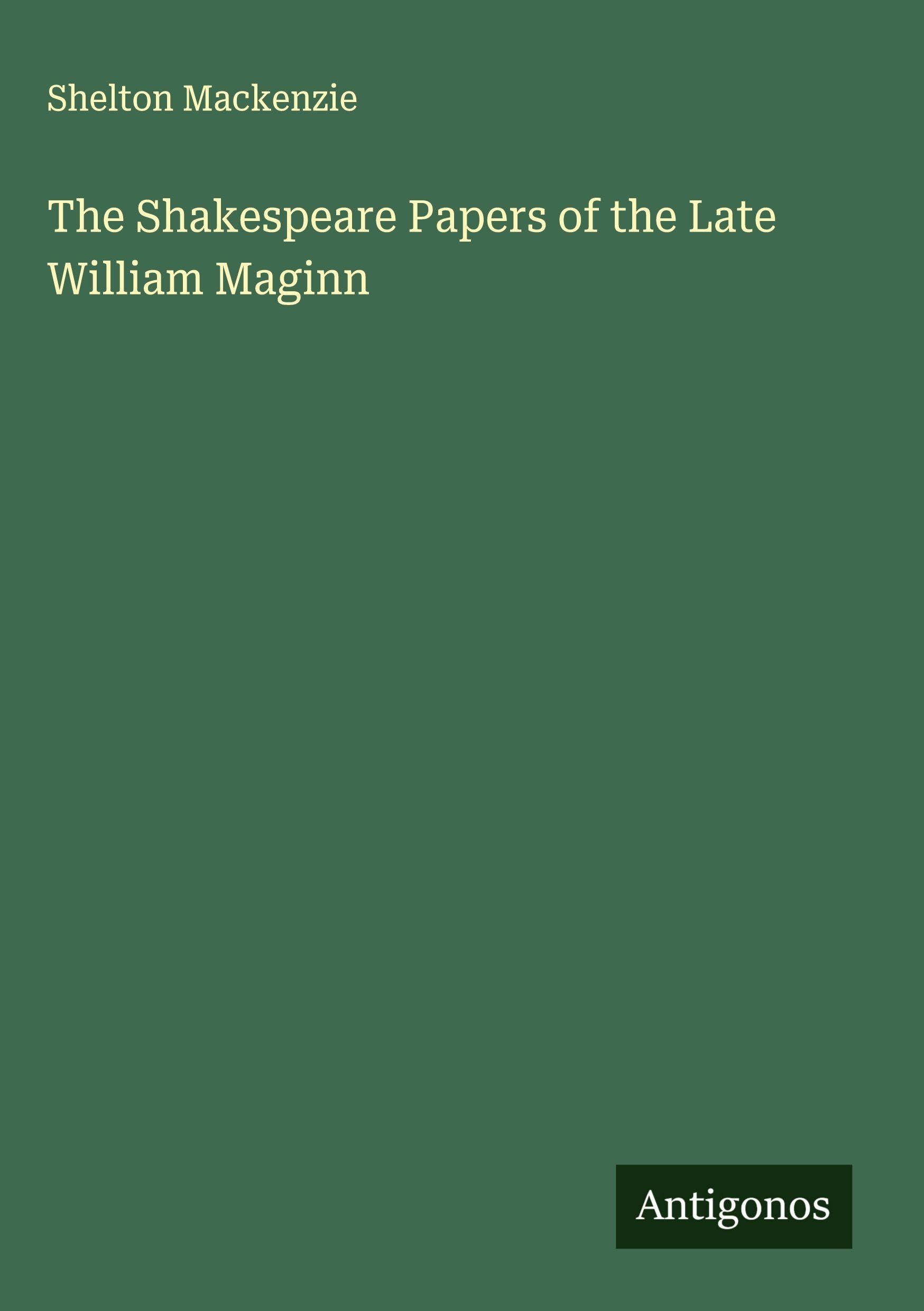 The Shakespeare Papers of the Late William Maginn Classics