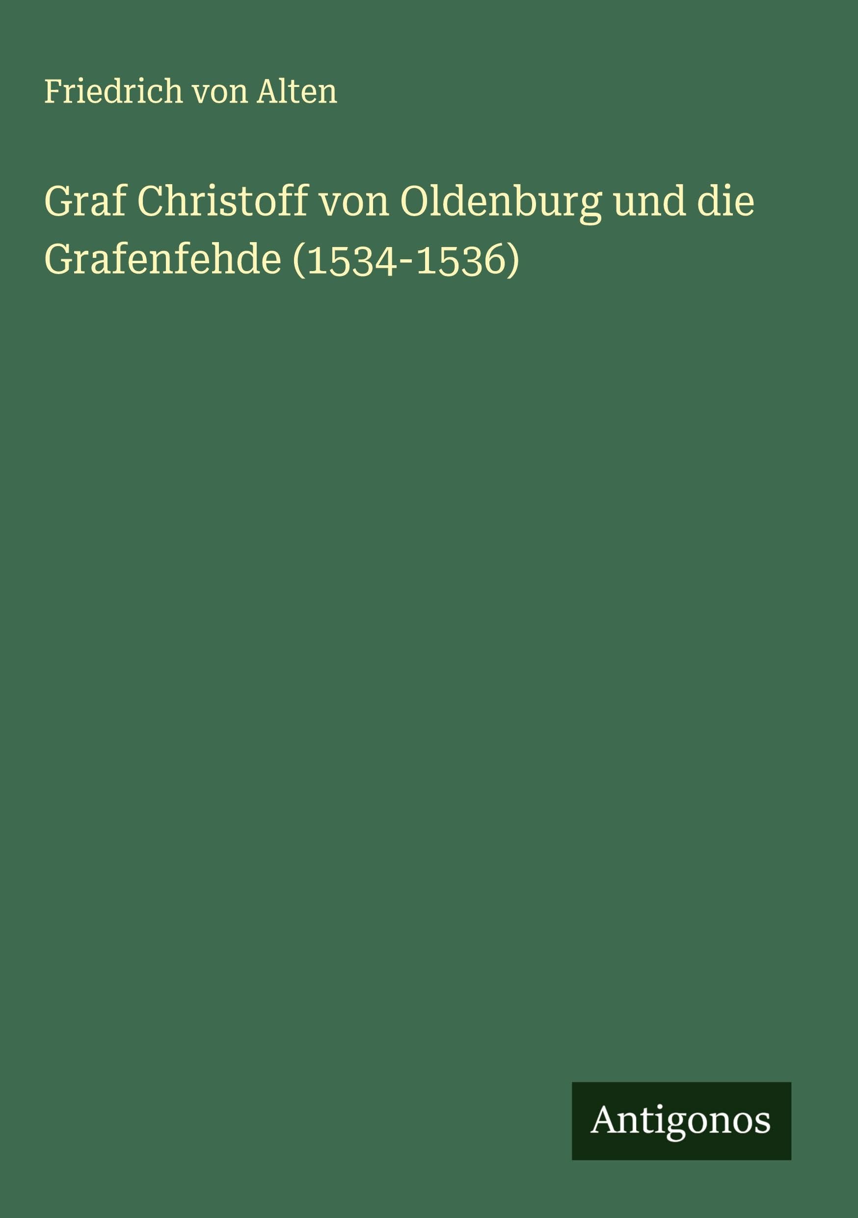 Graf Christoff von Oldenburg und die Grafenfehde (1534-1536) Classics