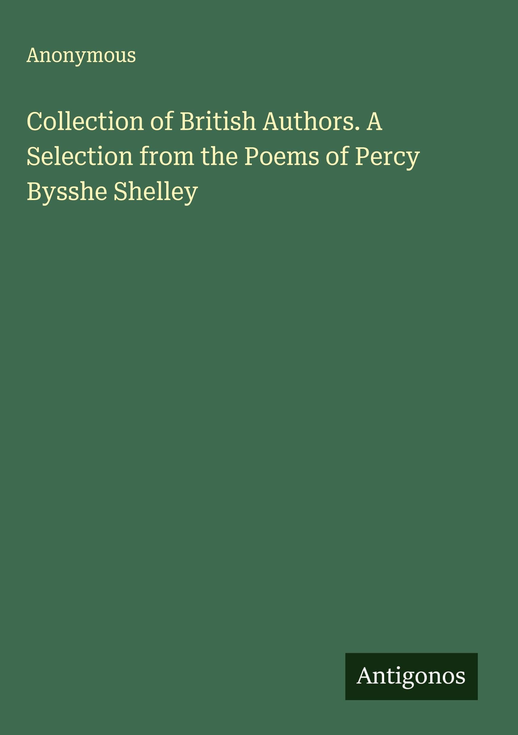 Collection of British Authors. A Selection from the Poems of Percy Bysshe Shelley Classics