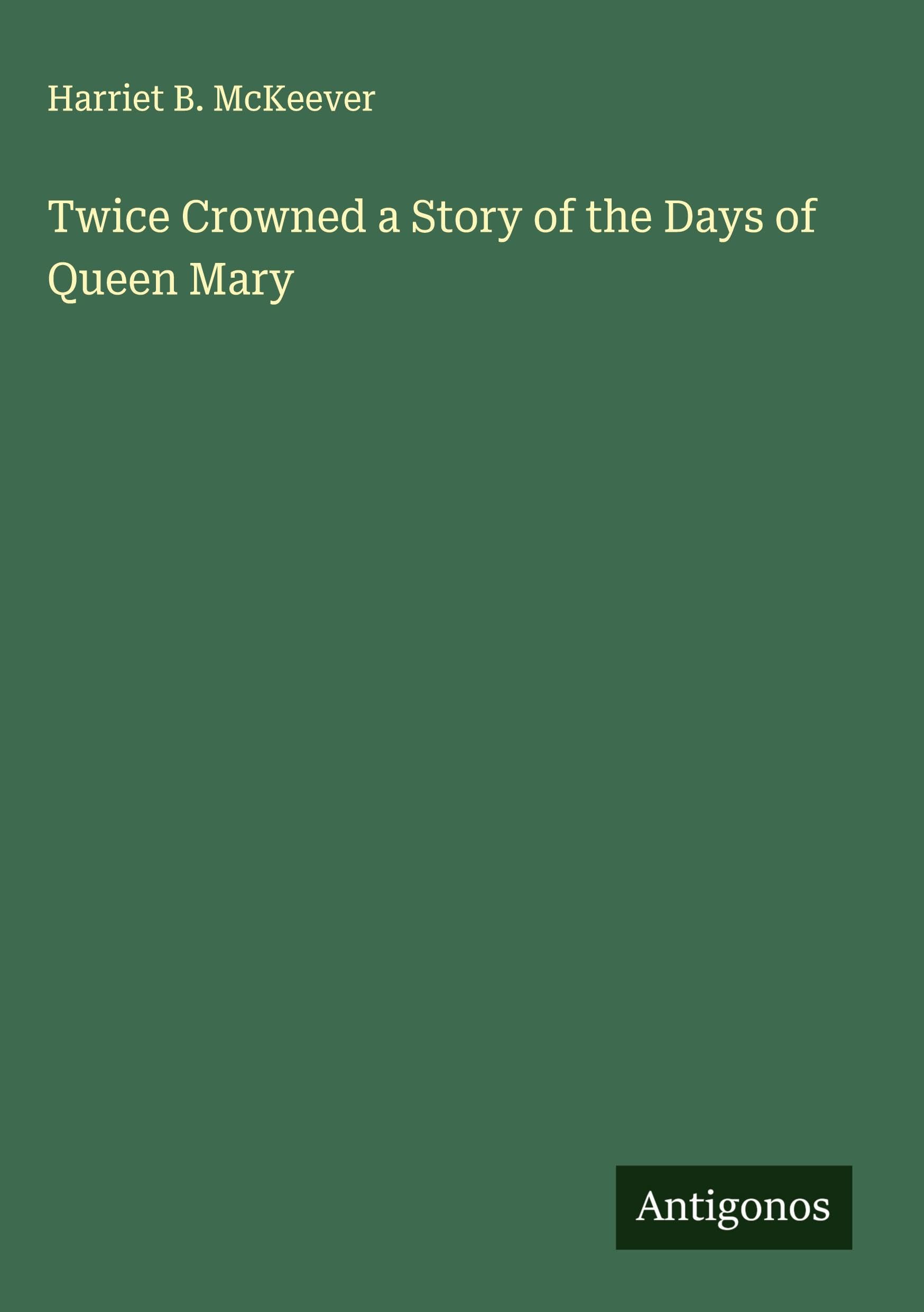 Twice Crowned a Story of the Days of Queen Mary Classics