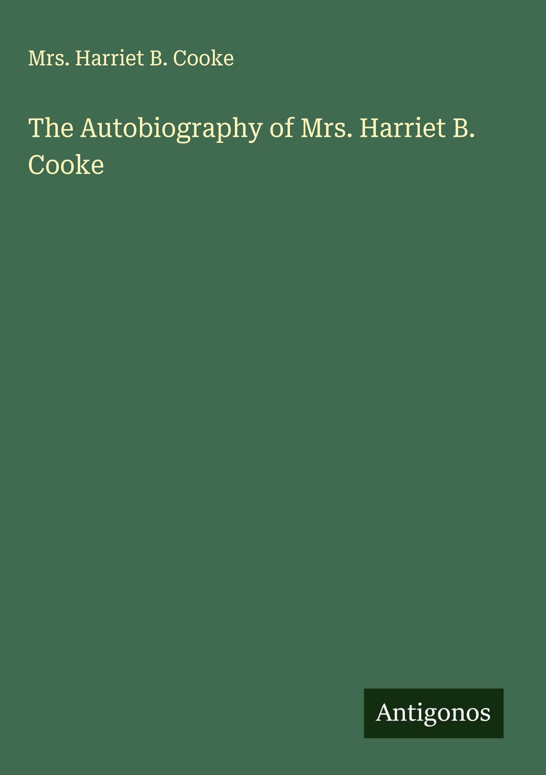 The Autobiography of Mrs. Harriet B. Cooke Classics