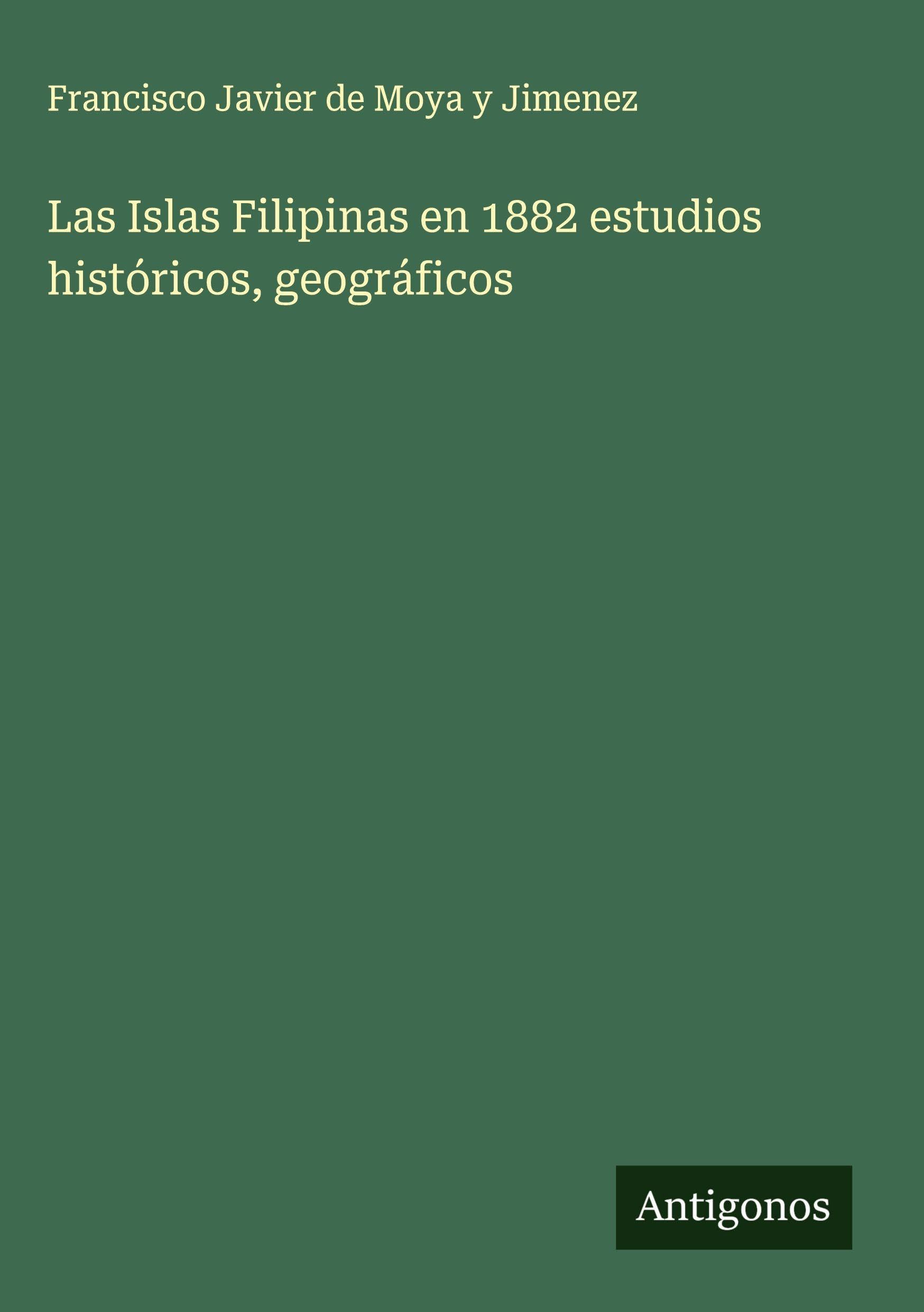 Las Islas Filipinas en 1882 estudios históricos, geográficos Classics