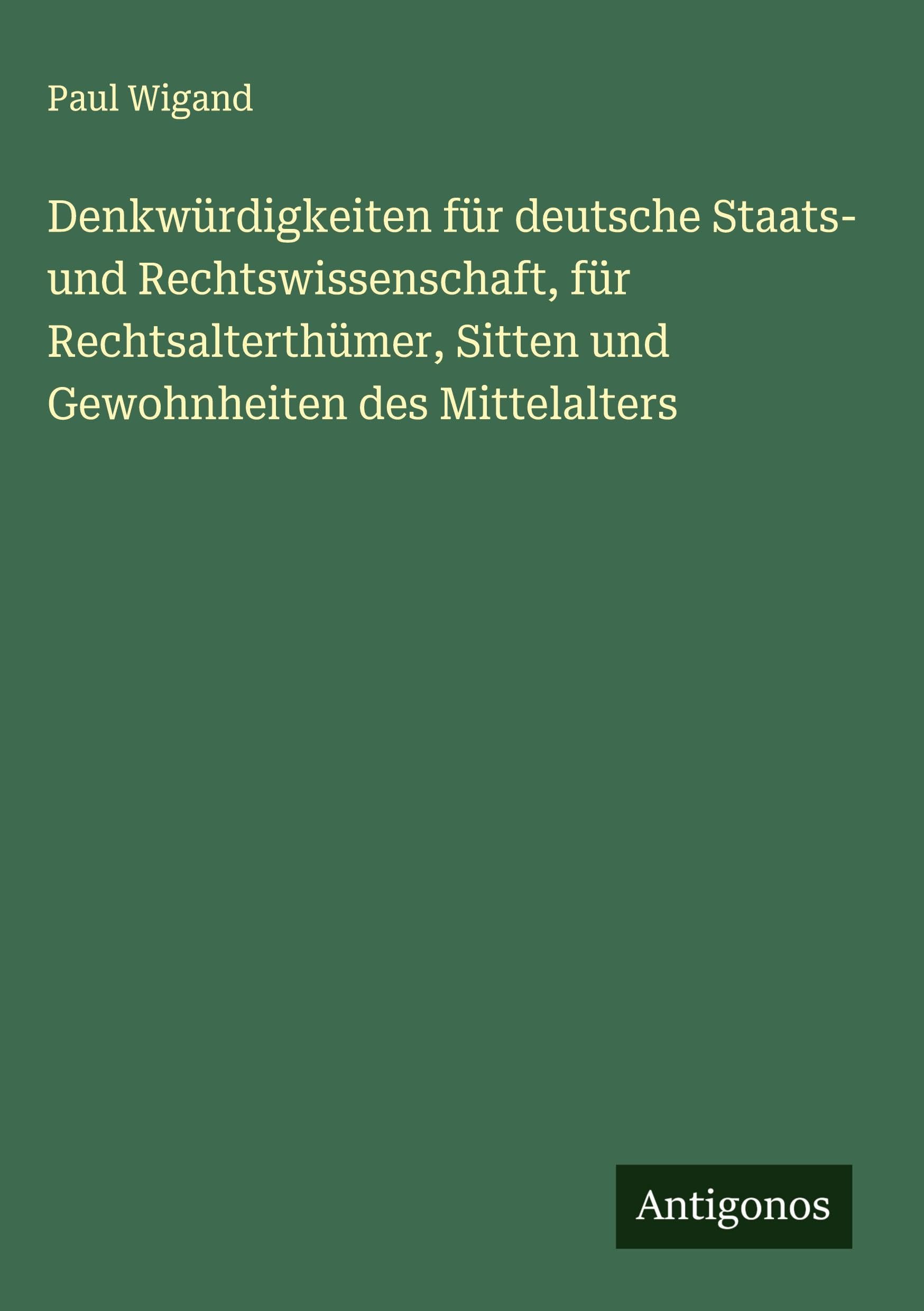 Denkwürdigkeiten für deutsche Staats- und Rechtswissenschaft, für Rechtsalterthümer, Sitten und Gewohnheiten des Mittelalters Classics