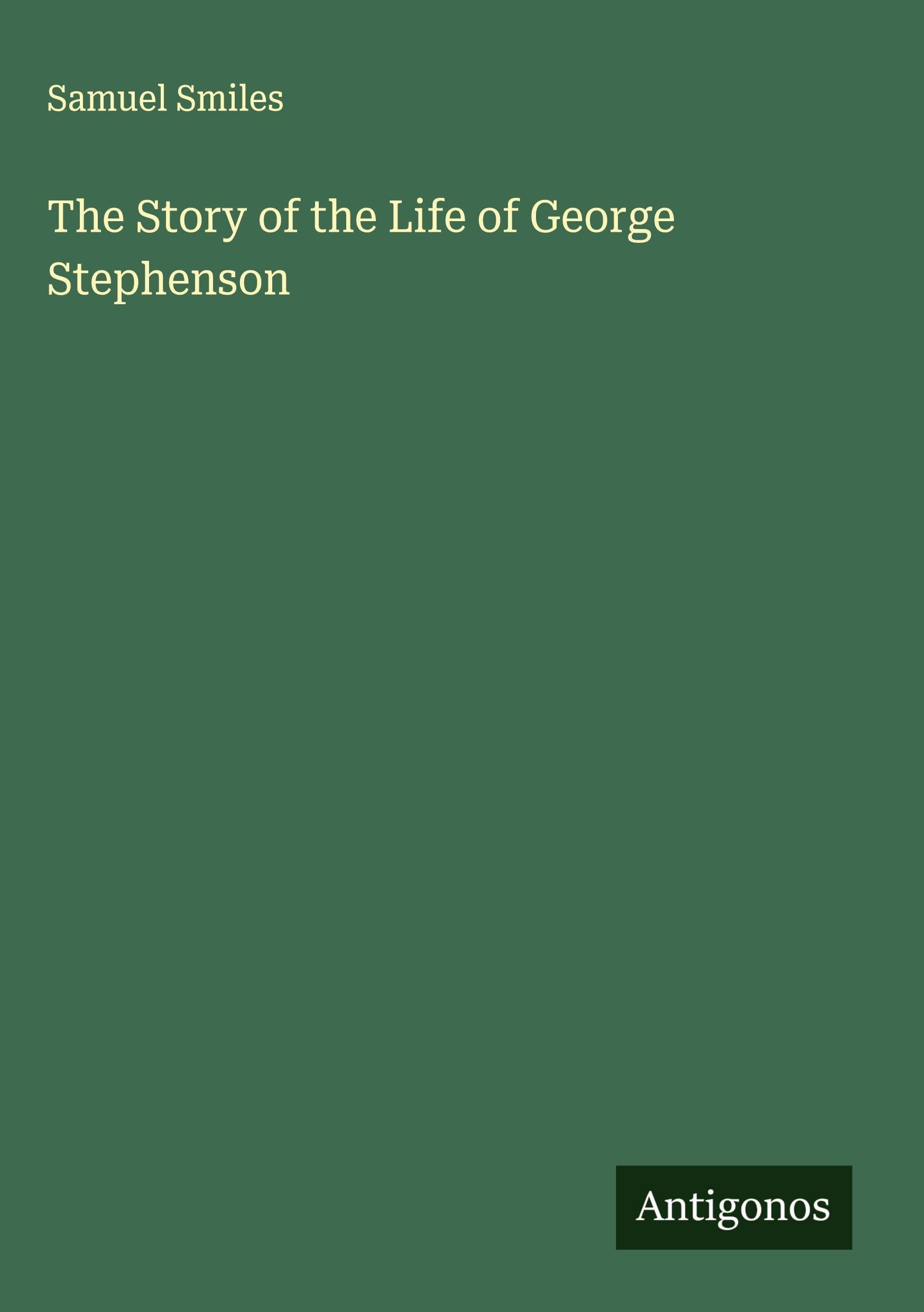 The Story of the Life of George Stephenson Classics
