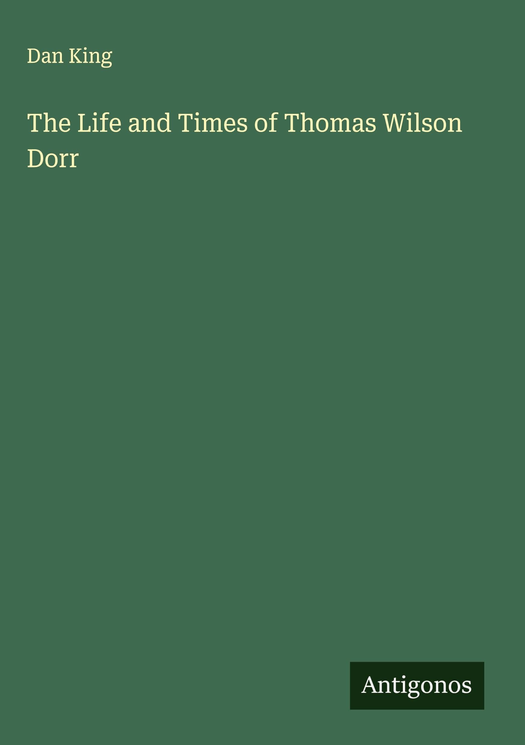 The Life and Times of Thomas Wilson Dorr Classics