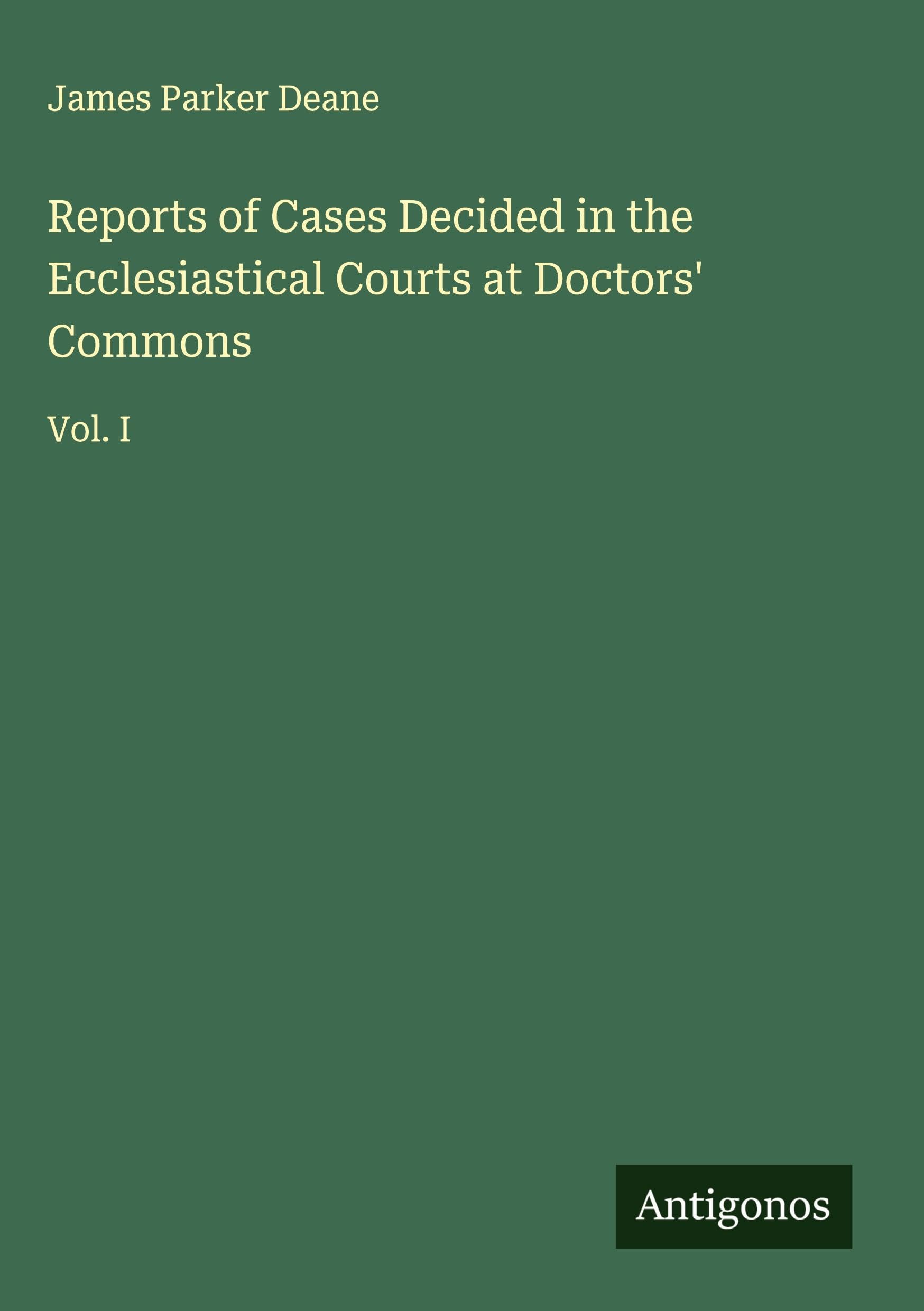 Reports of Cases Decided in the Ecclesiastical Courts at Doctors' Commons Classics