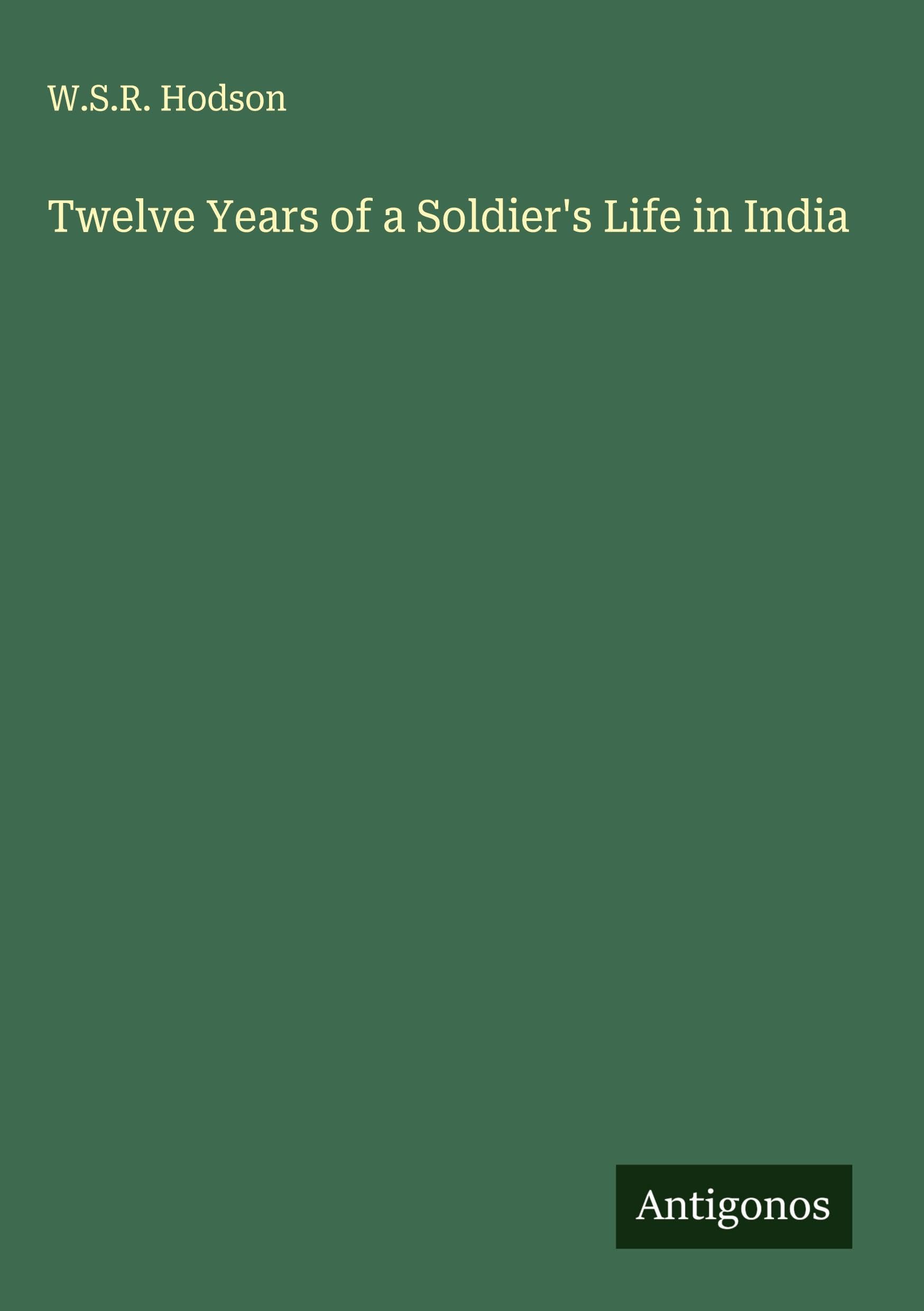Twelve Years of a Soldier's Life in India Classics