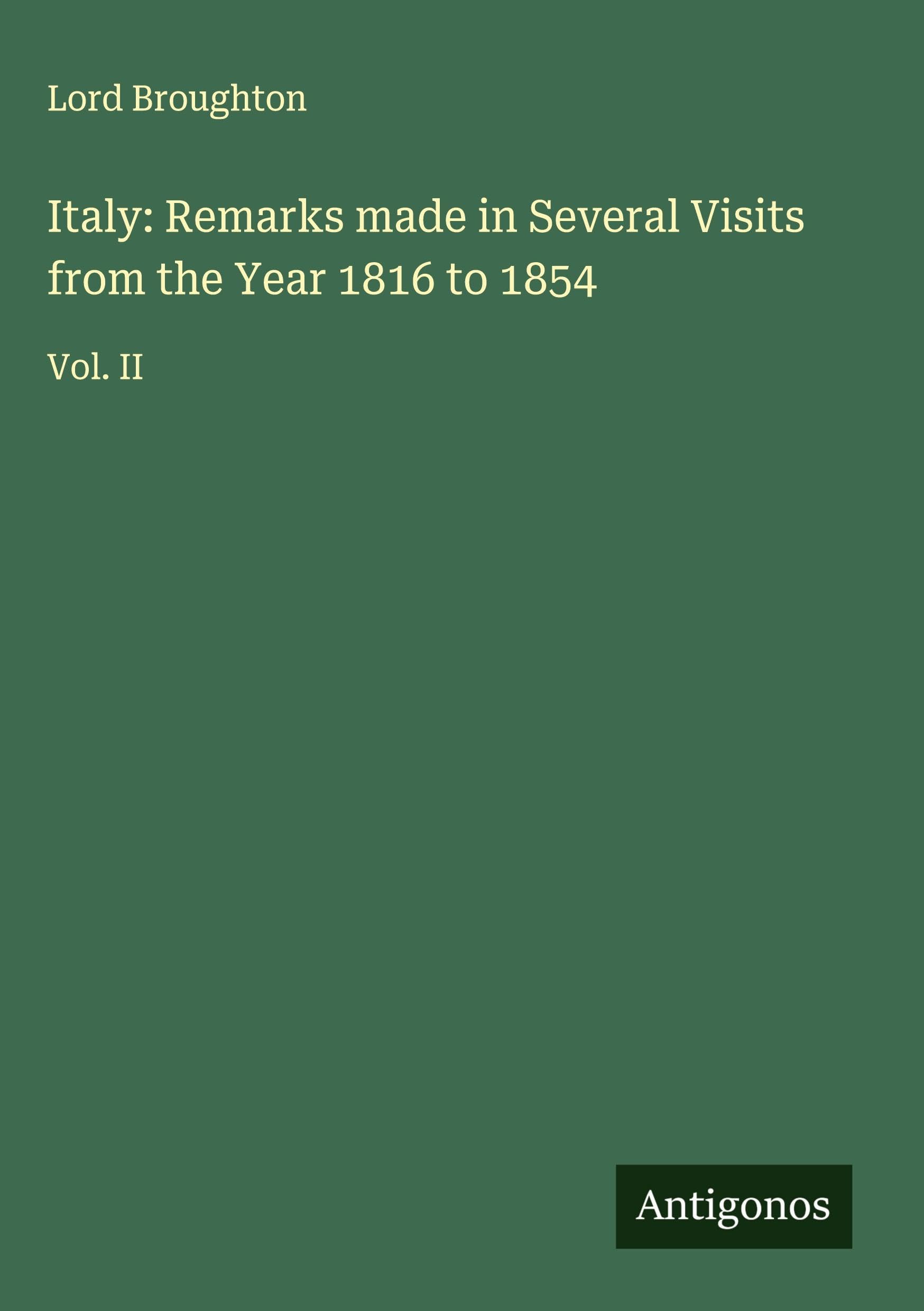 Italy: Remarks made in Several Visits from the Year 1816 to 1854 Classics