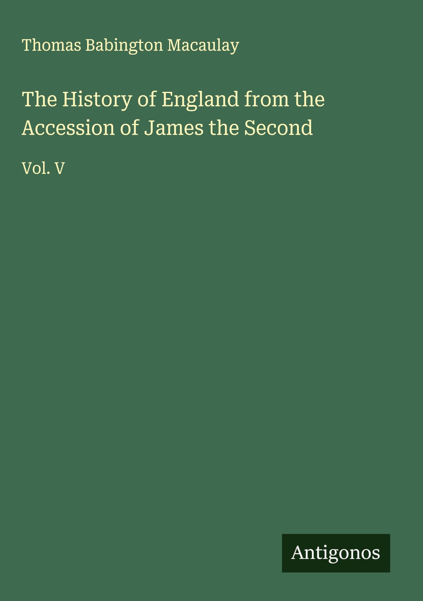 The History of England from the Accession of James the Second Classics