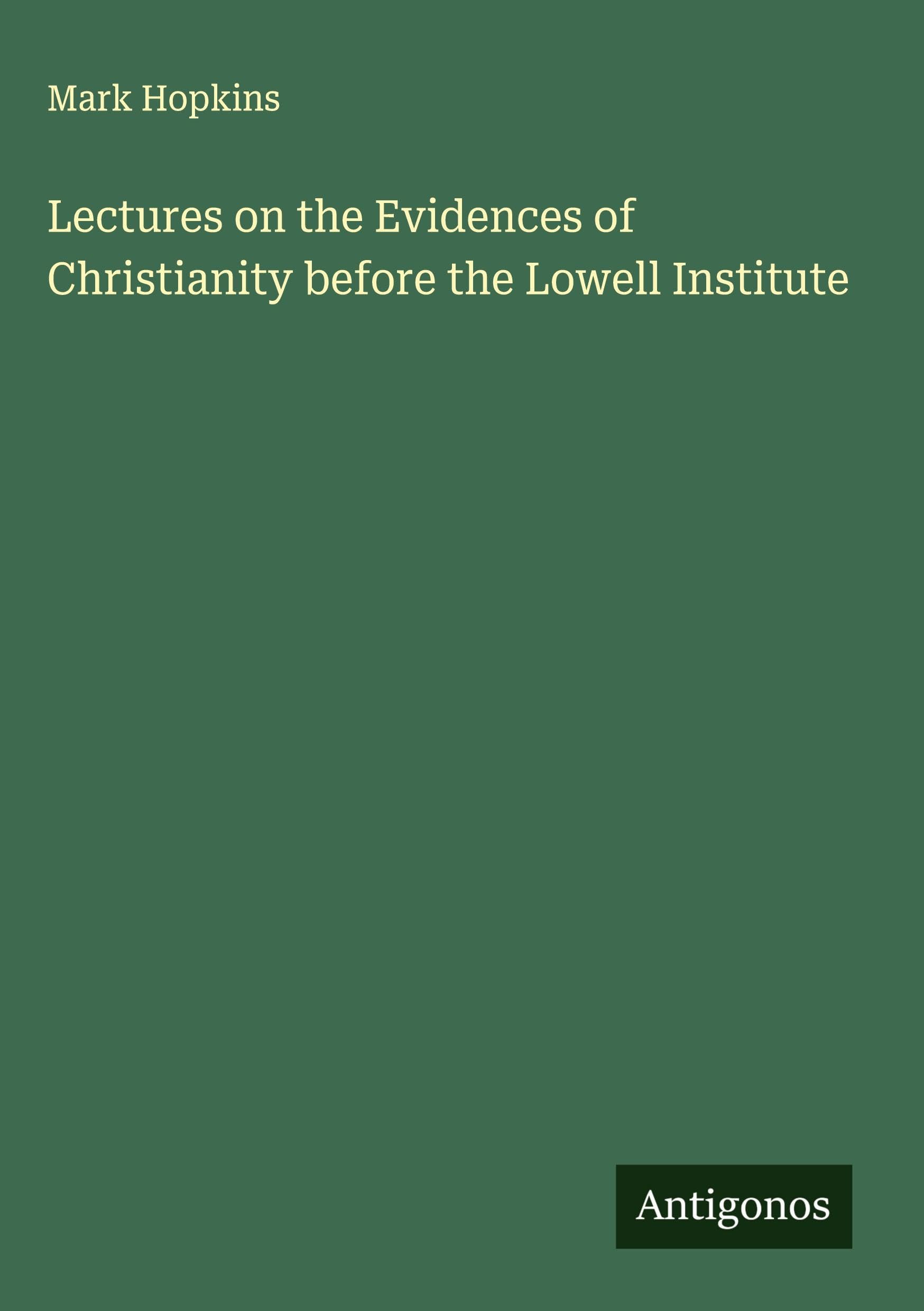 Lectures on the Evidences of Christianity before the Lowell Institute Classics