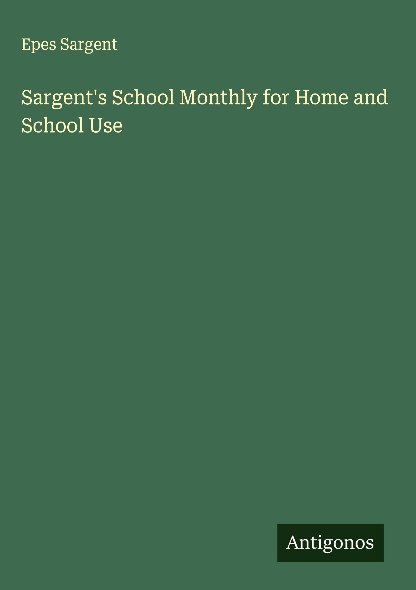 Sargent's School Monthly for Home and School Use Classics