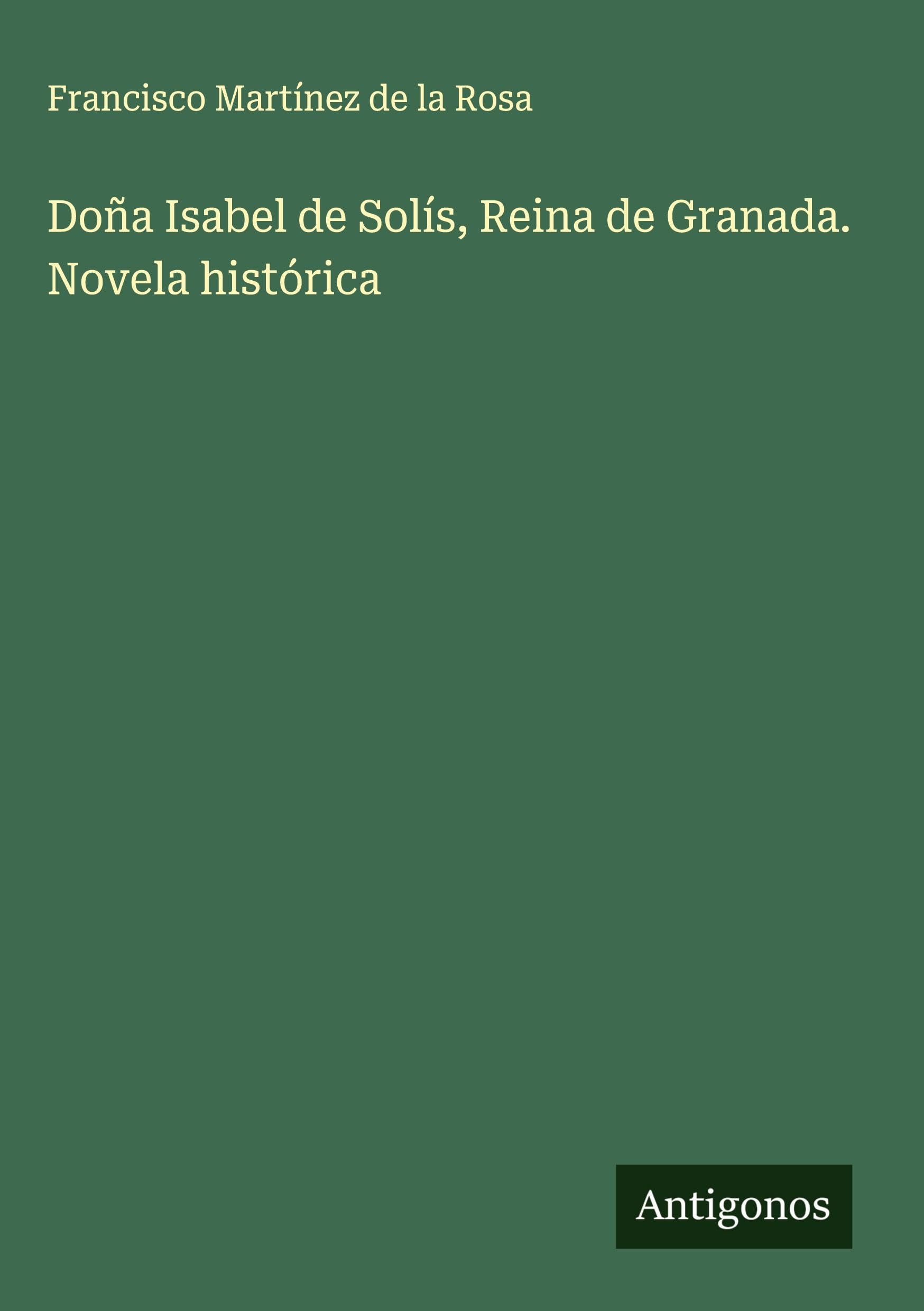 Doña Isabel de Solís, Reina de Granada. Novela histórica Classics