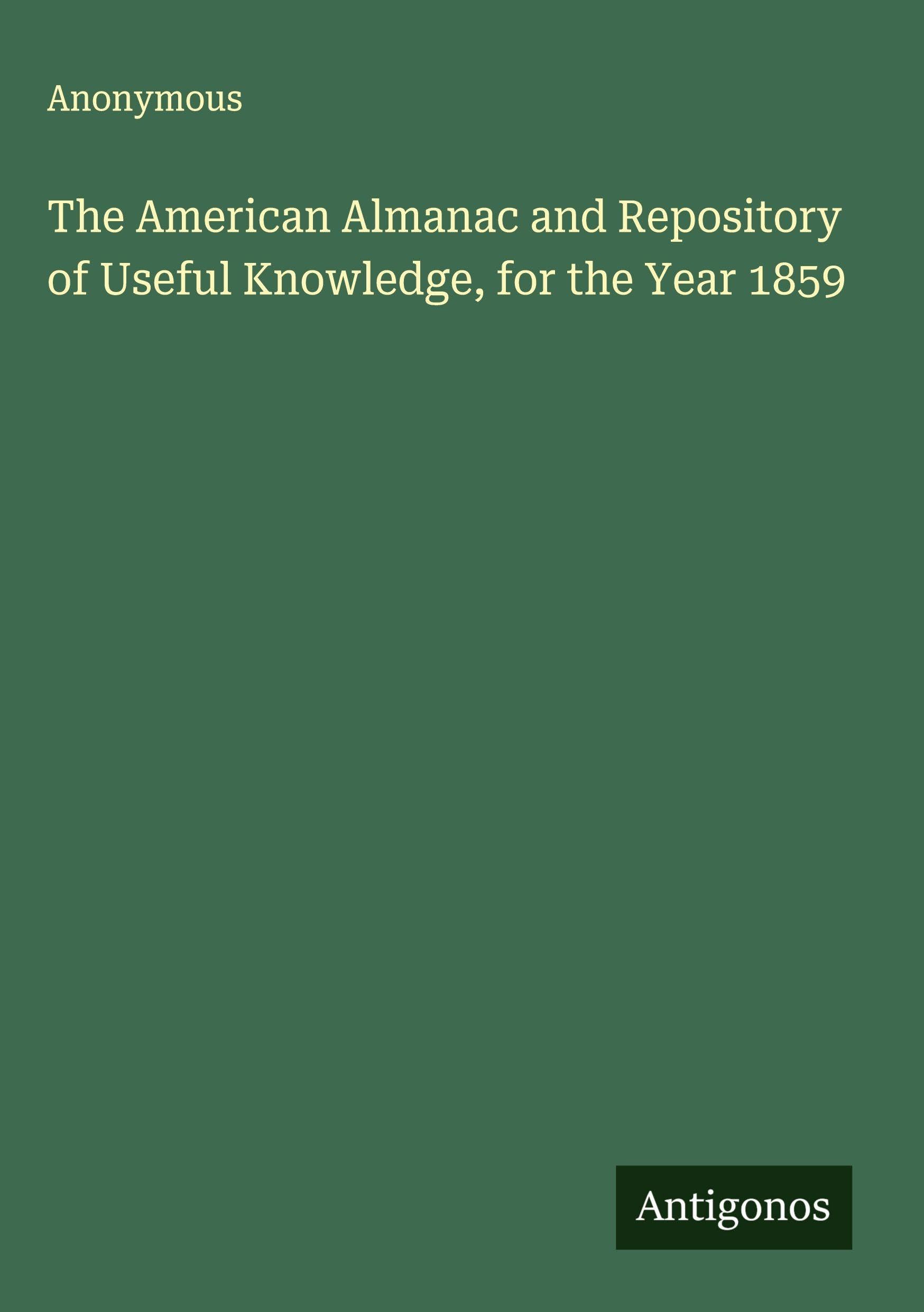 The American Almanac and Repository of Useful Knowledge, for the Year 1859 Classics