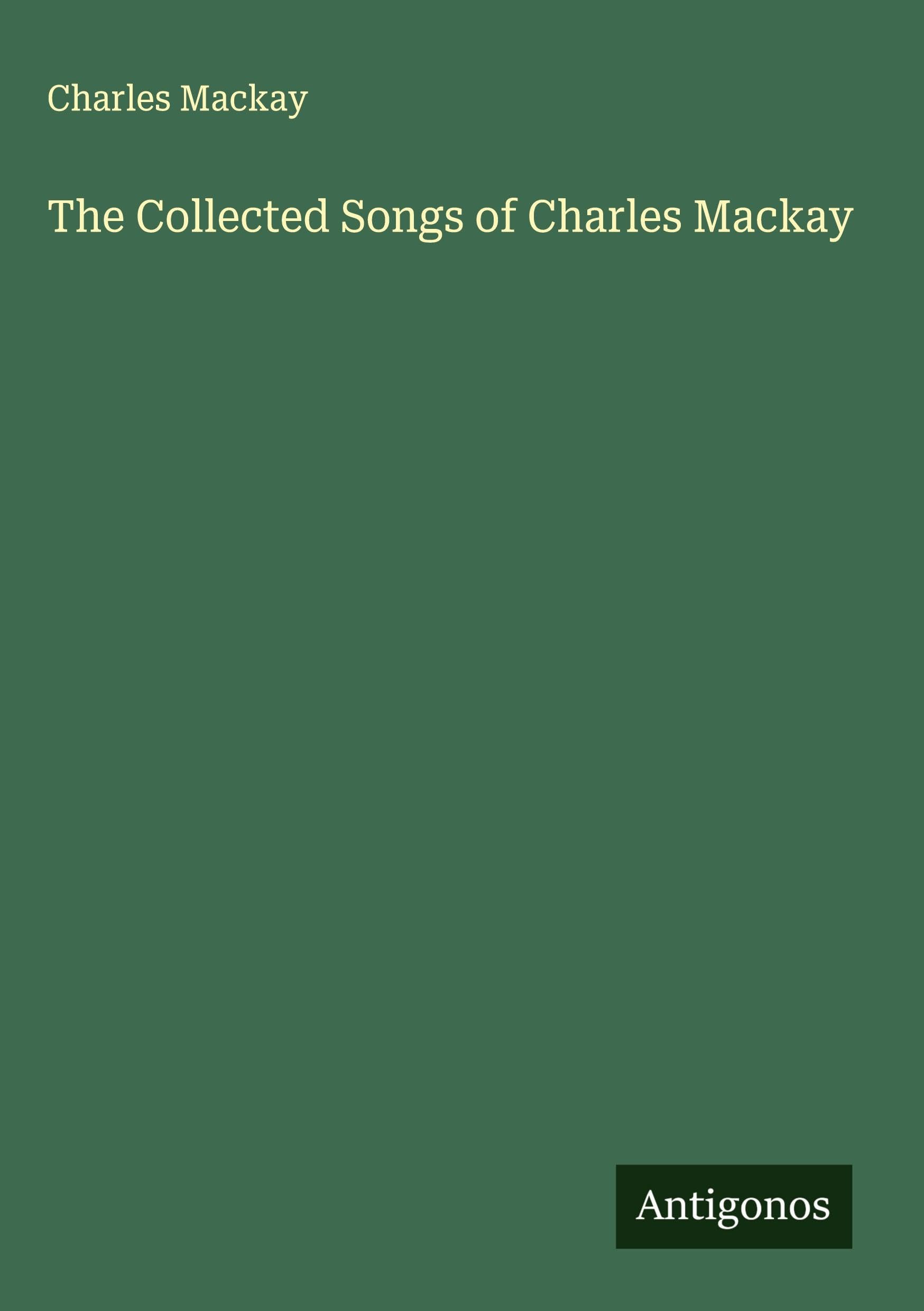 The Collected Songs of Charles Mackay Classics