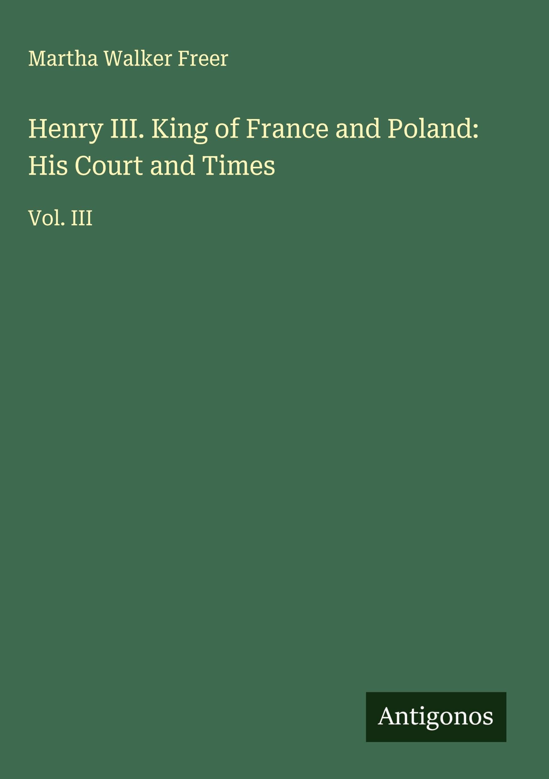 Henry III. King of France and Poland: His Court and Times Classics