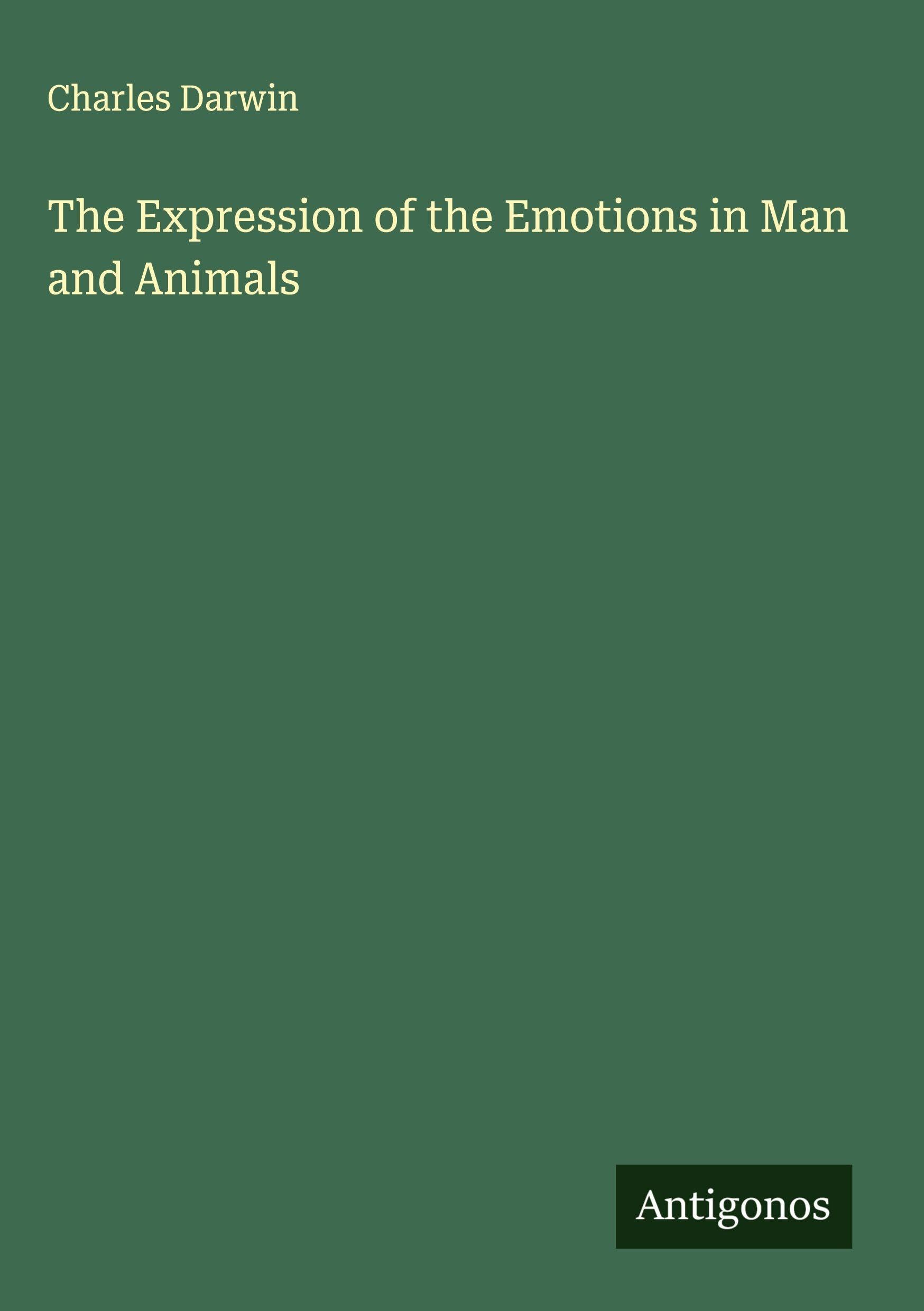 The Expression of the Emotions in Man and Animals Classics