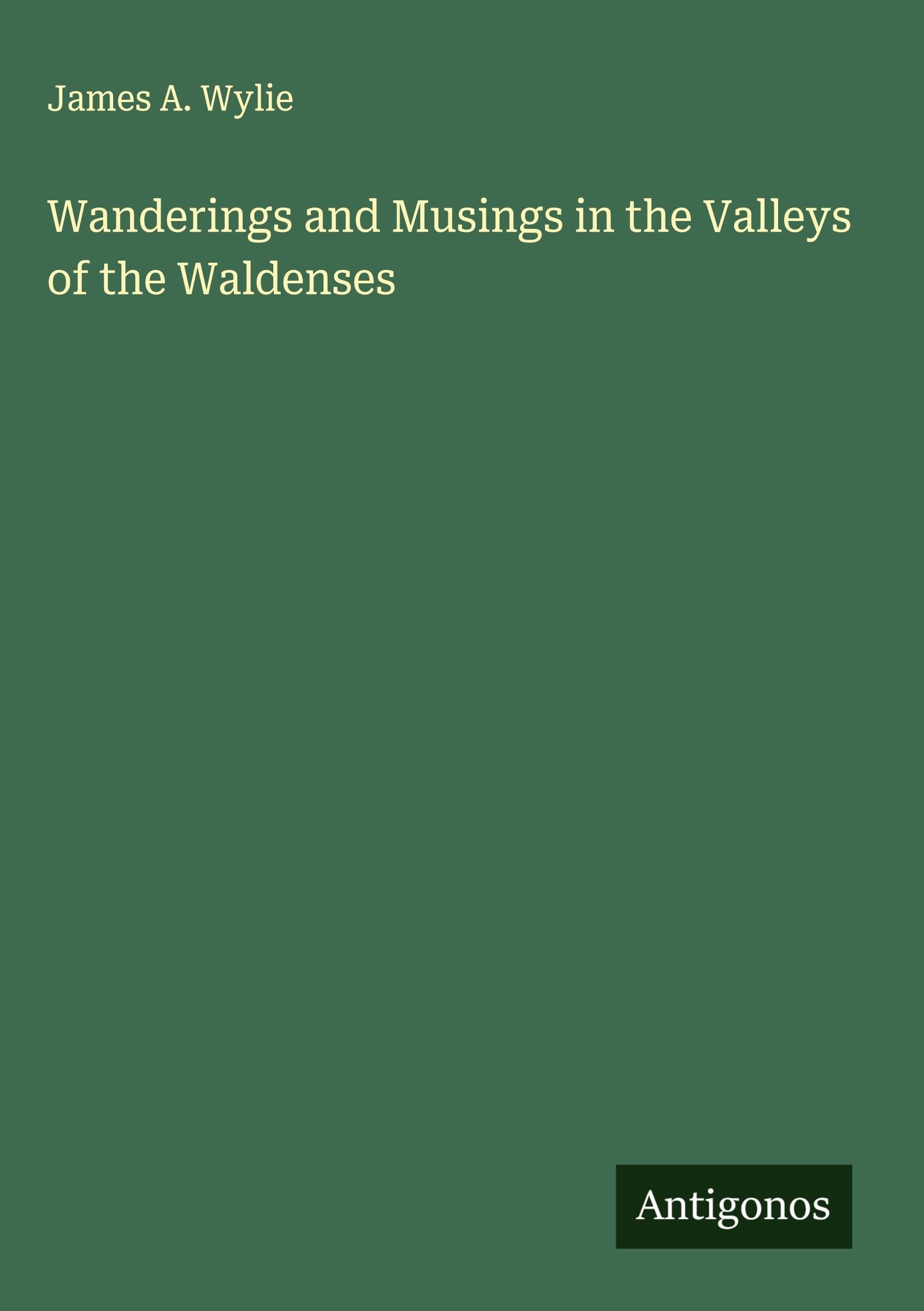 Wanderings and Musings in the Valleys of the Waldenses Classics
