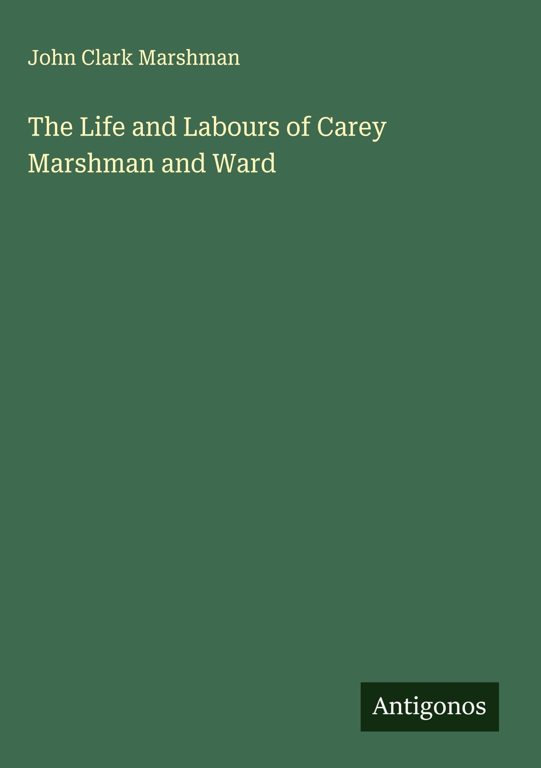 The Life and Labours of Carey Marshman and Ward Classics