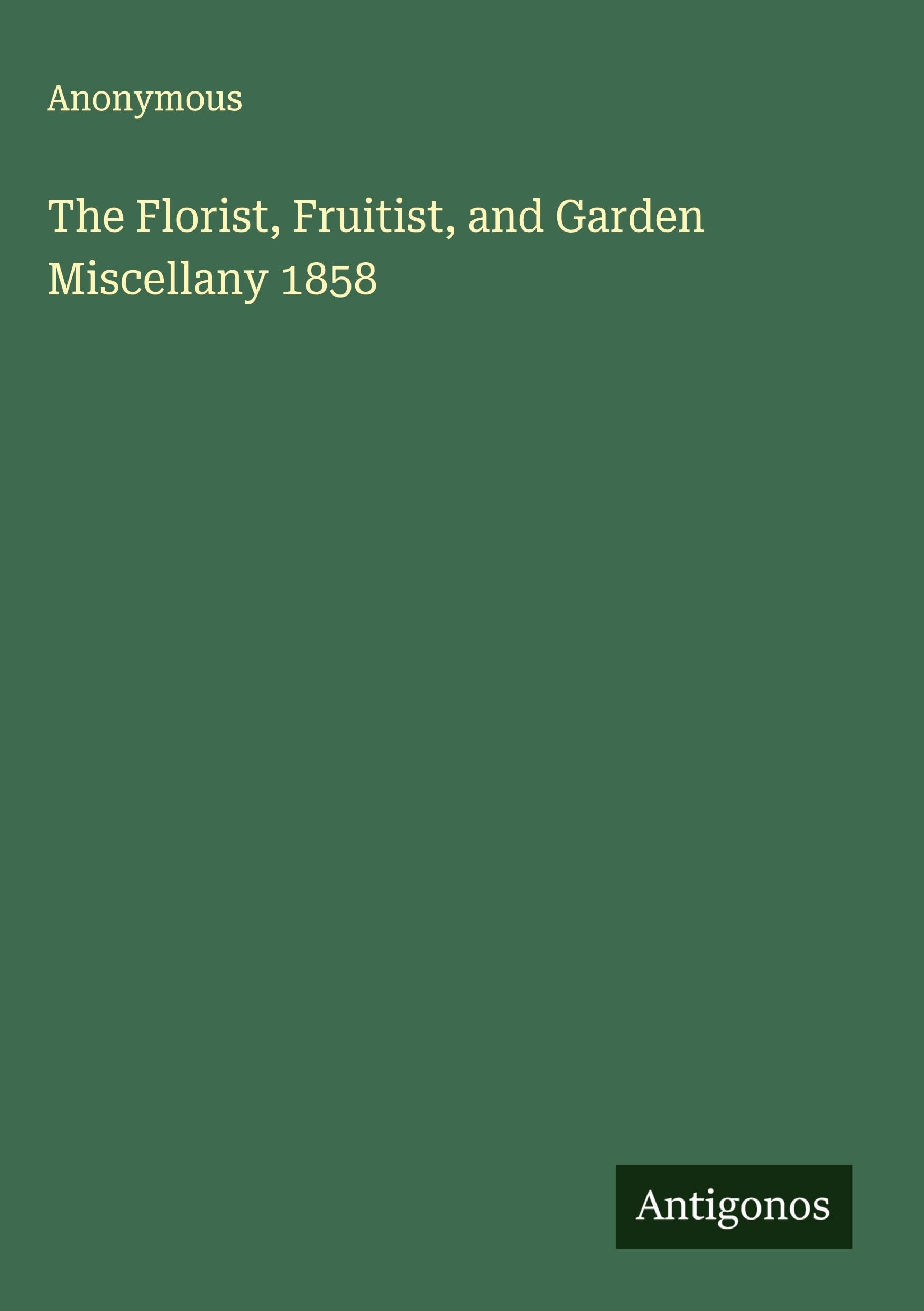 The Florist, Fruitist, and Garden Miscellany 1858 Classics