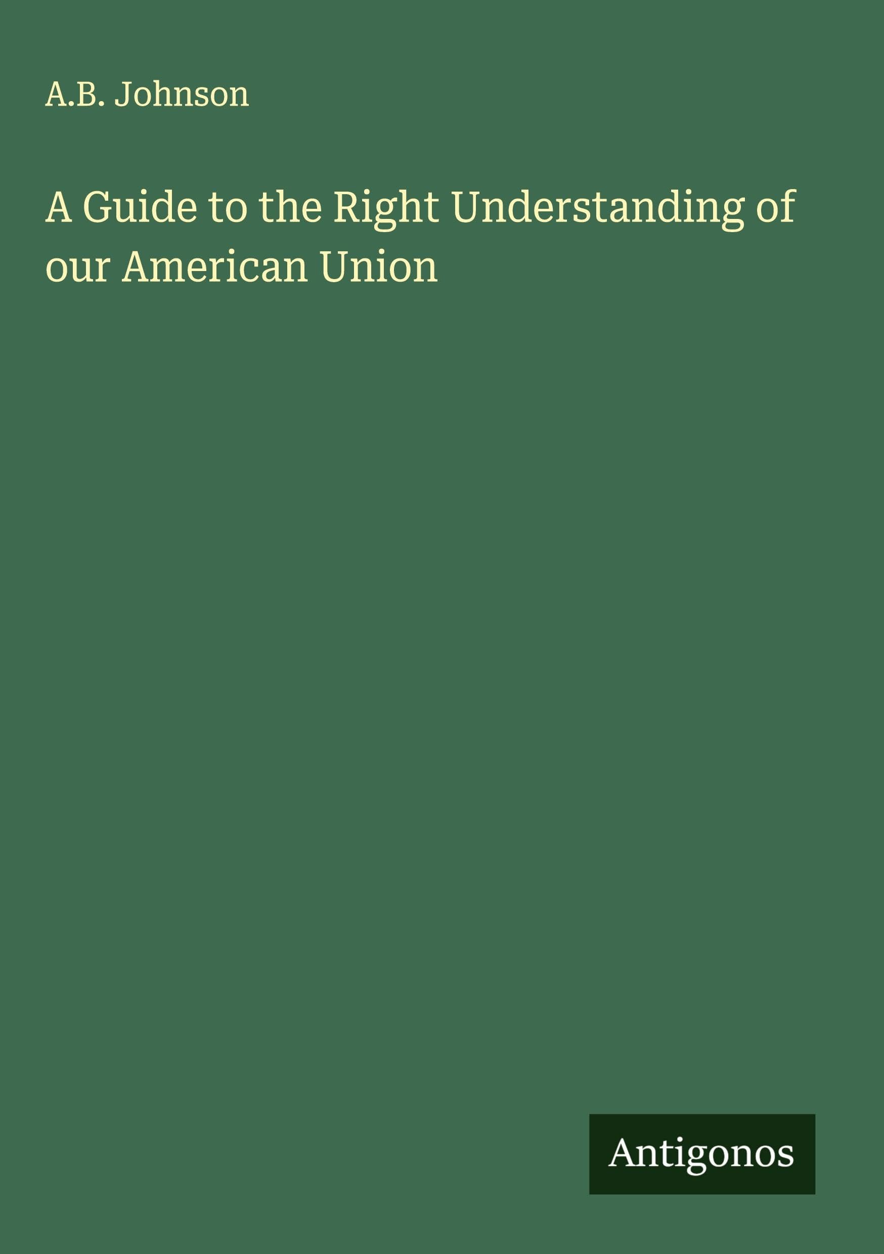 A Guide to the Right Understanding of our American Union Classics