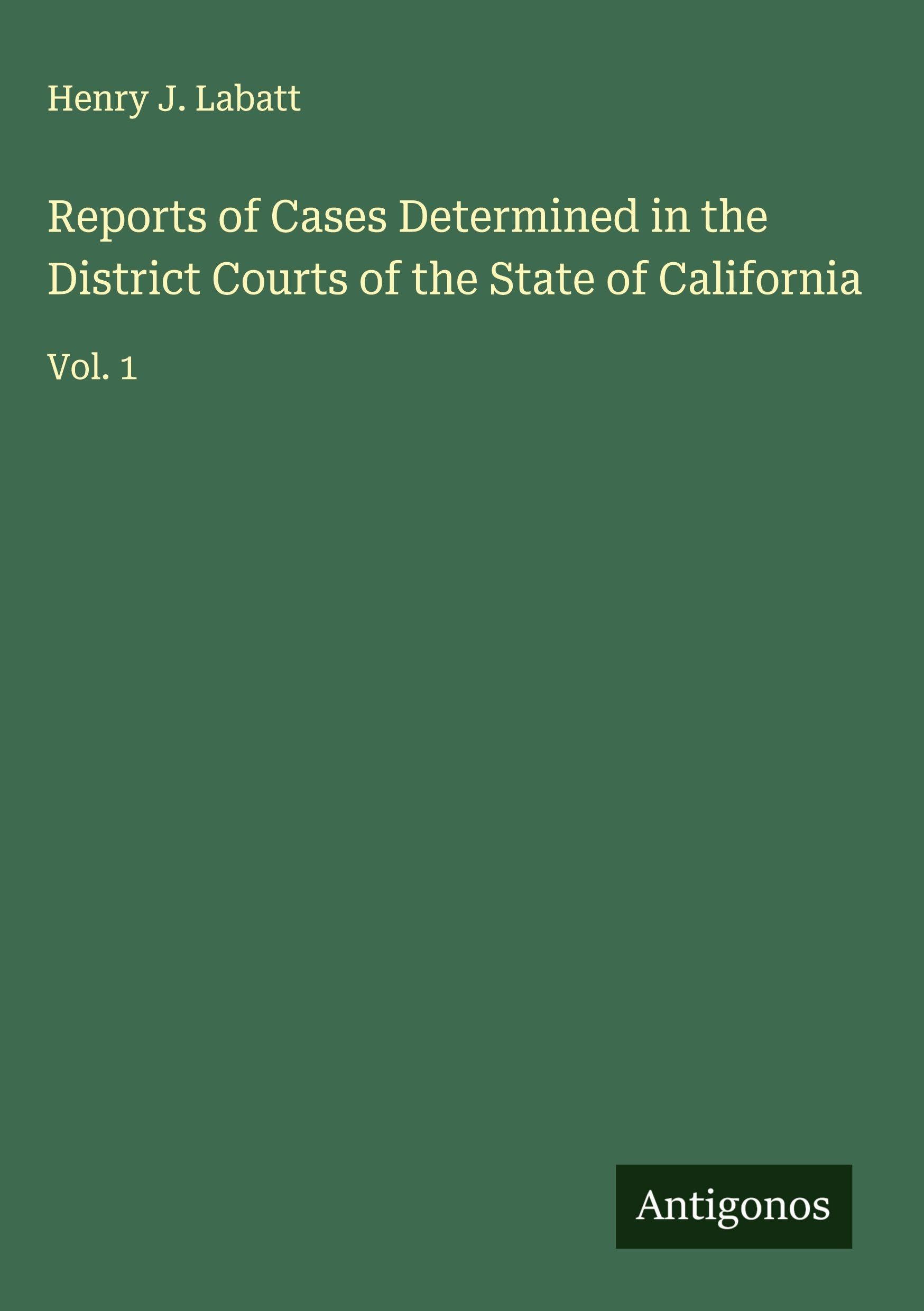 Reports of Cases Determined in the District Courts of the State of California Classics