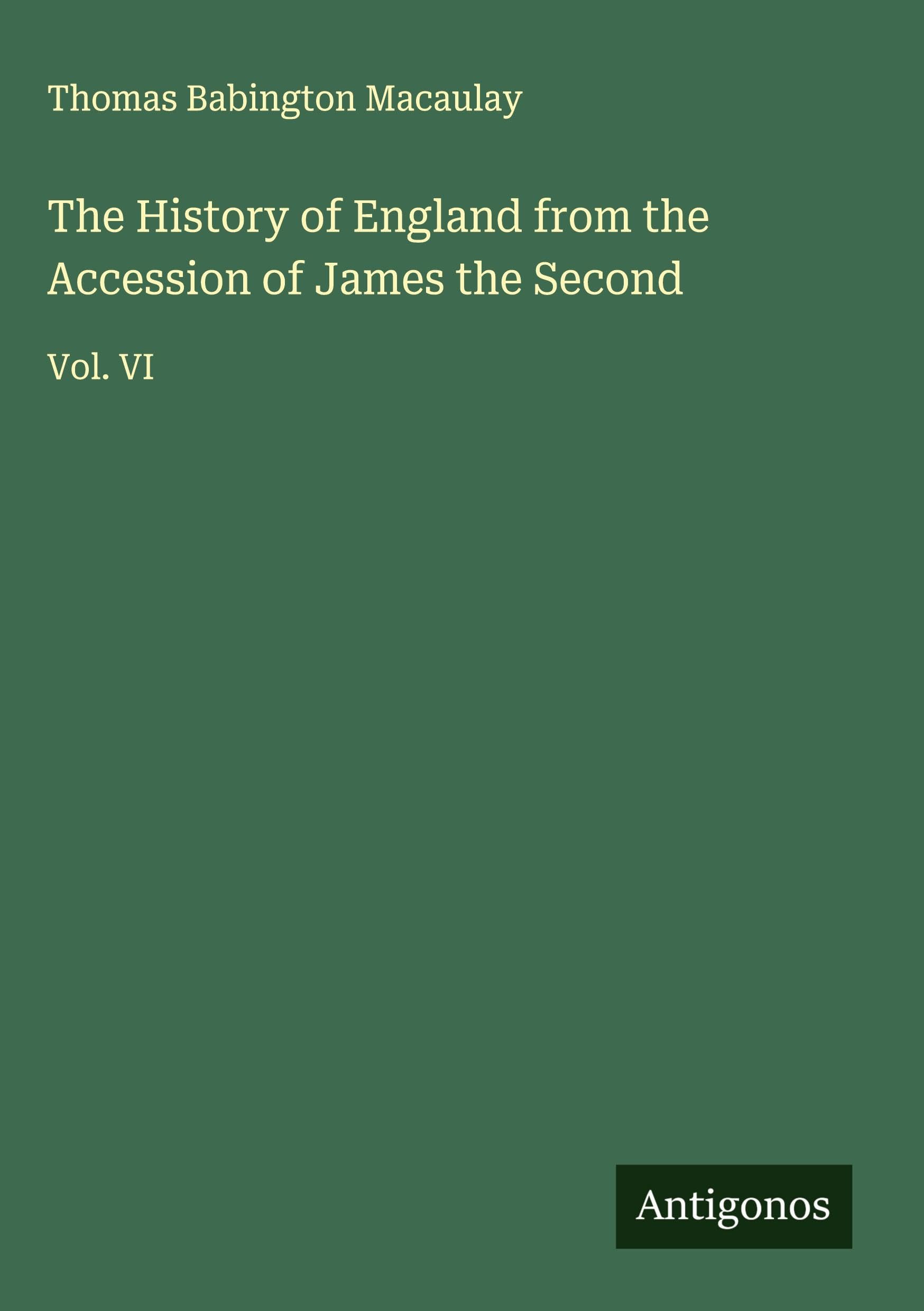 The History of England from the Accession of James the Second Classics