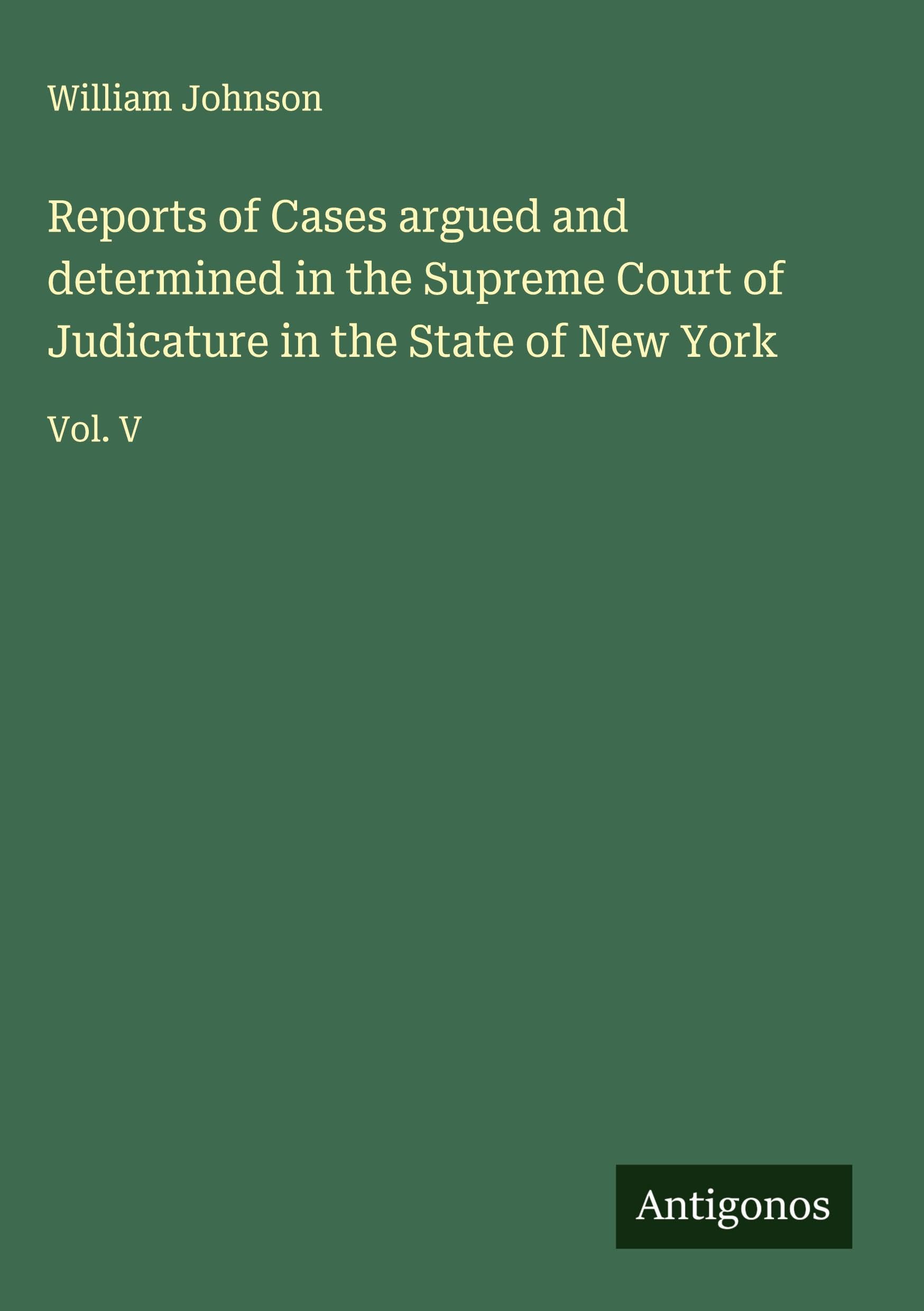 Reports of Cases argued and determined in the Supreme Court of Judicature in the State of New York Classics