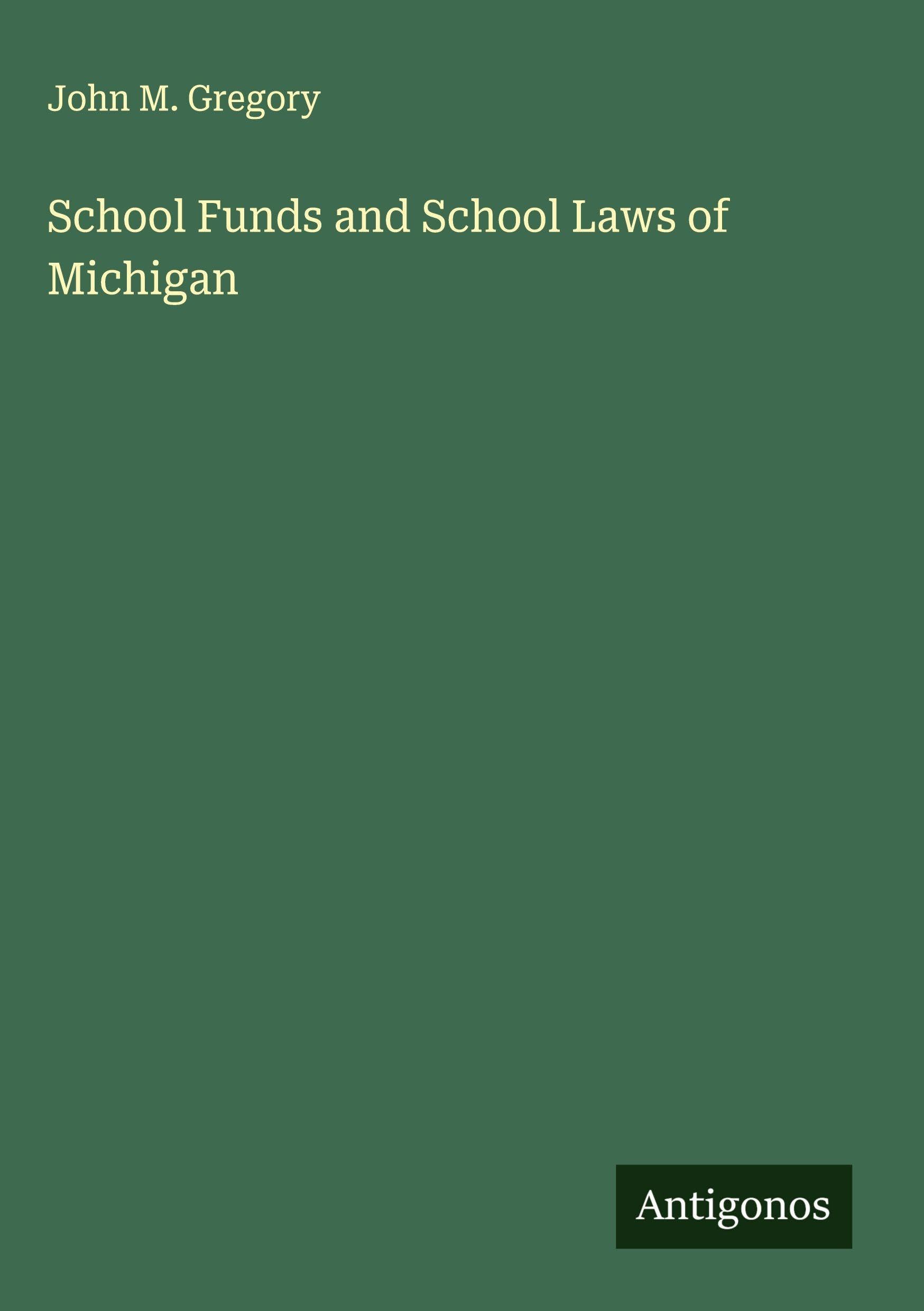School Funds and School Laws of Michigan Classics