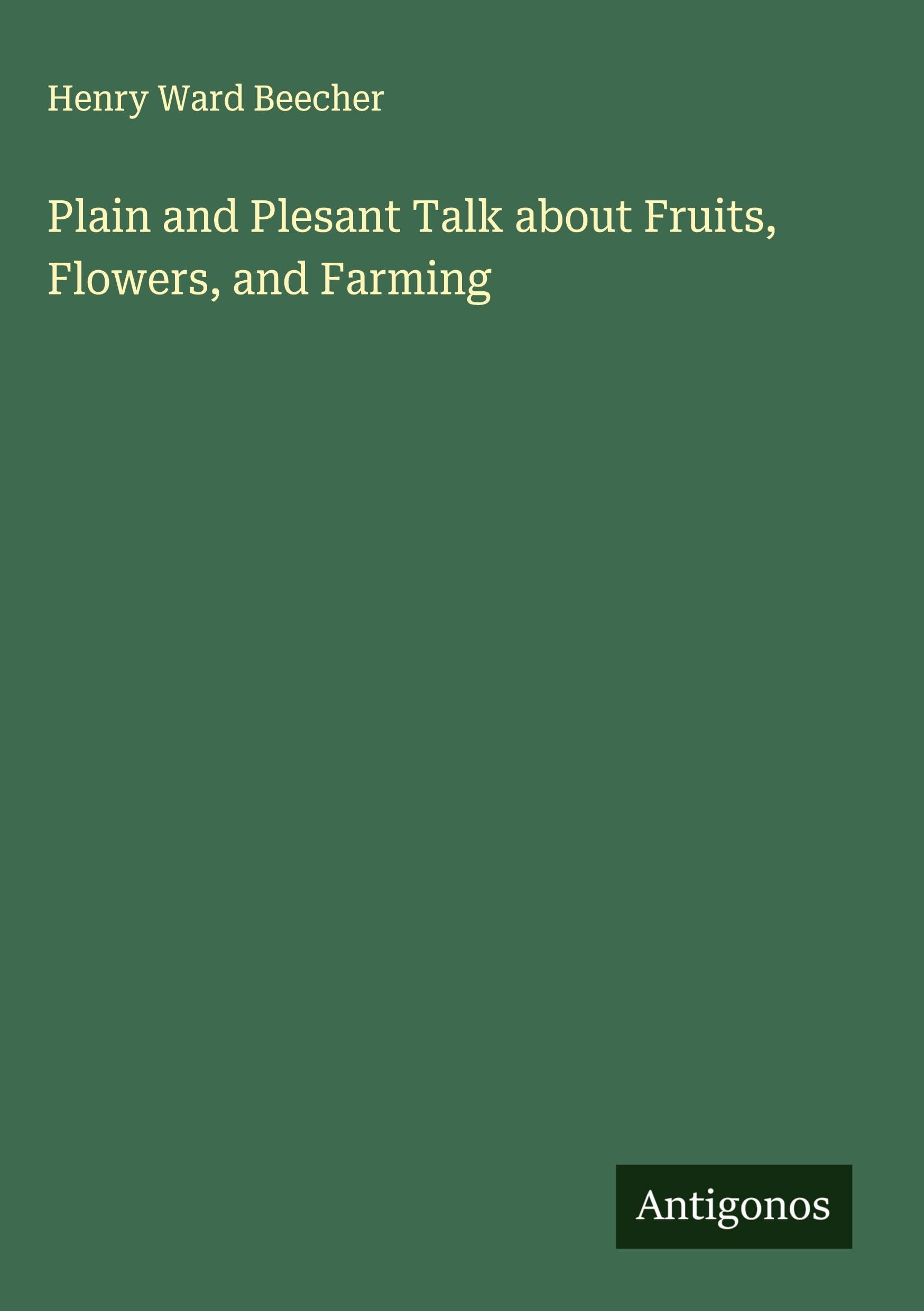 Plain and Plesant Talk about Fruits, Flowers, and Farming Classics