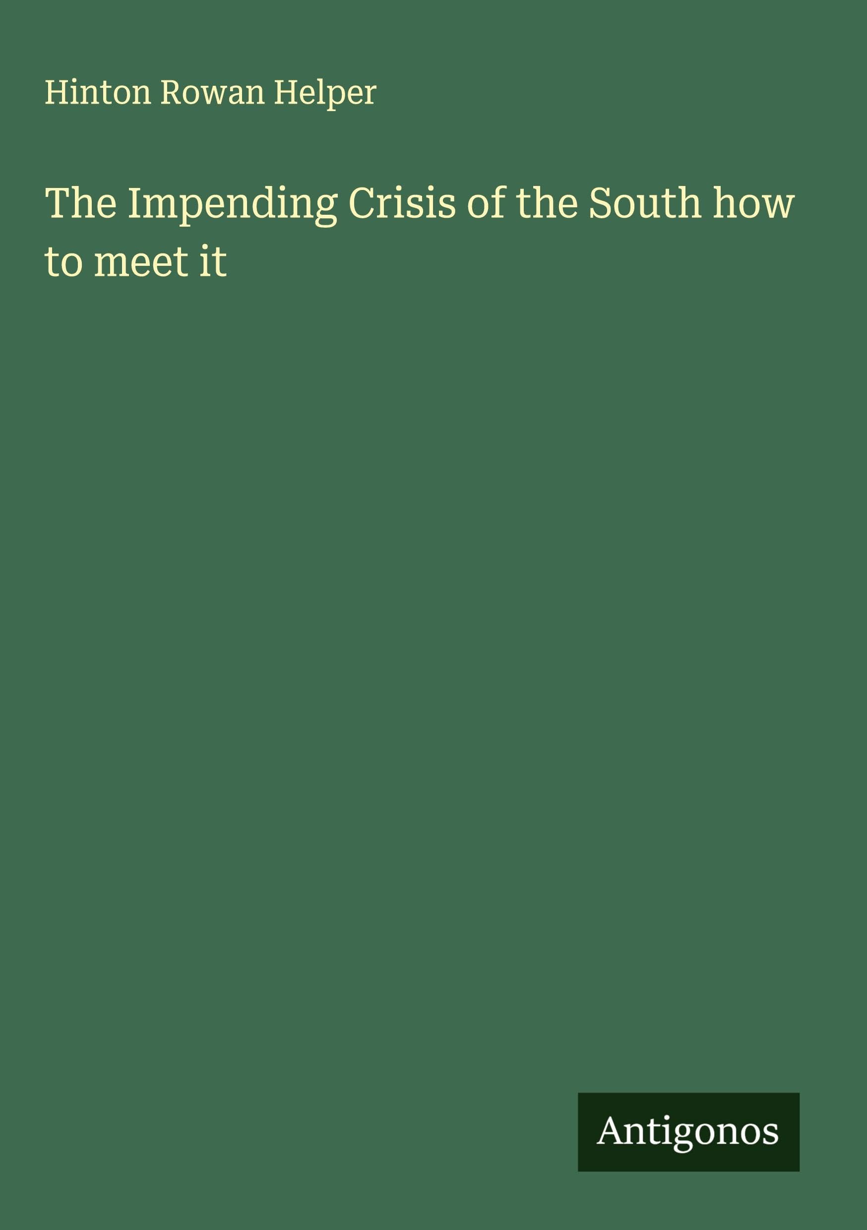 The Impending Crisis of the South how to meet it Classics