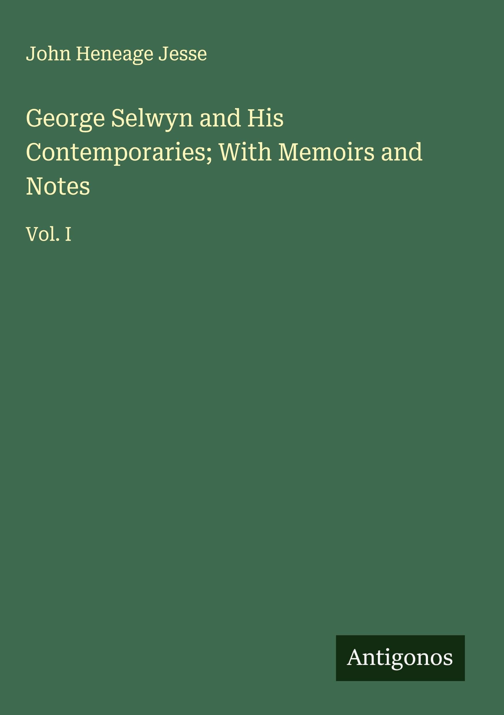 George Selwyn and His Contemporaries; With Memoirs and Notes Classics