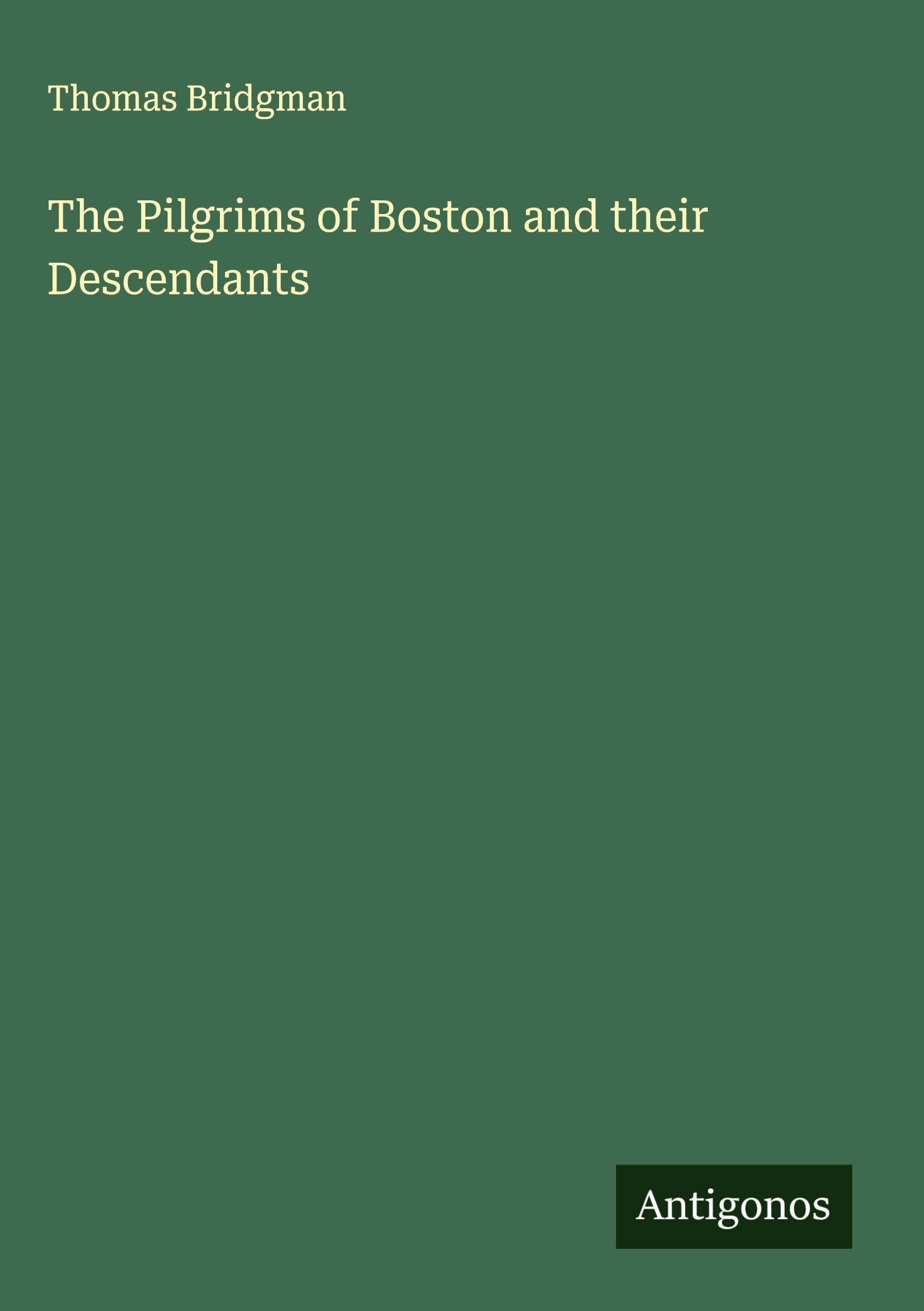 The Pilgrims of Boston and their Descendants Classics