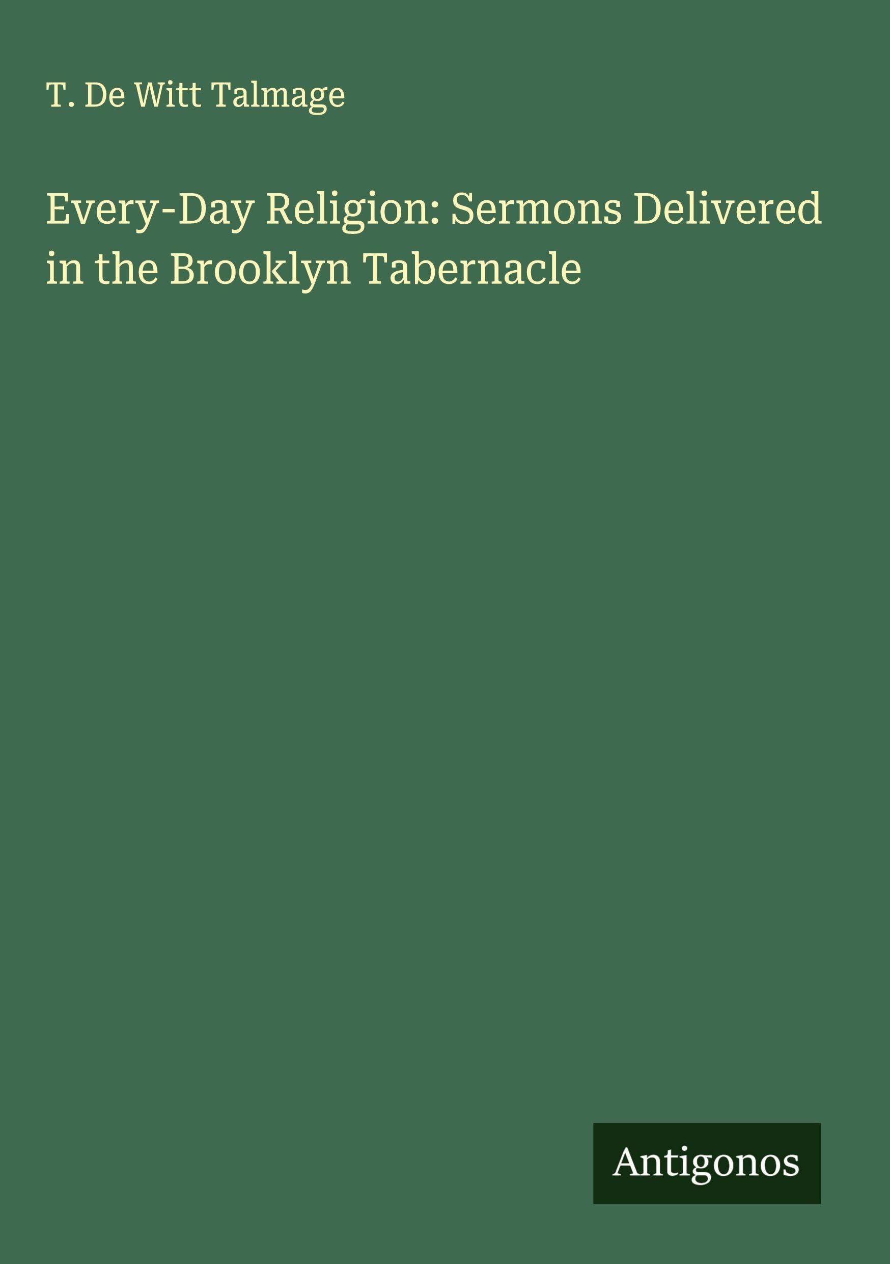 Every-Day Religion: Sermons Delivered in the Brooklyn Tabernacle Classics