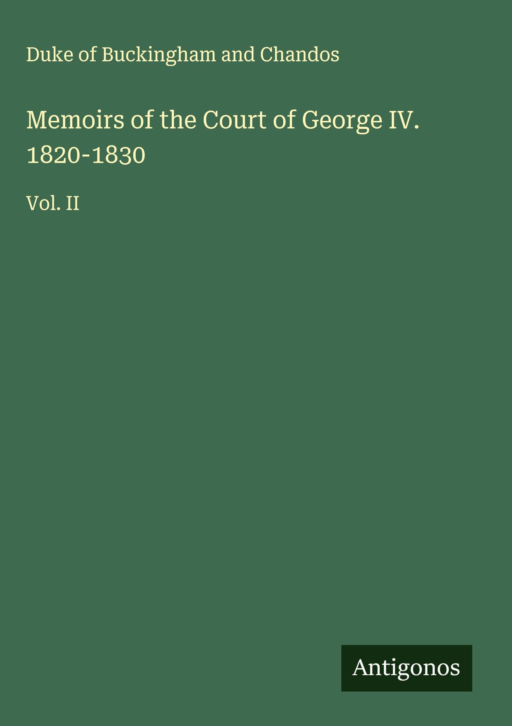 Memoirs of the Court of George IV. 1820-1830 Classics