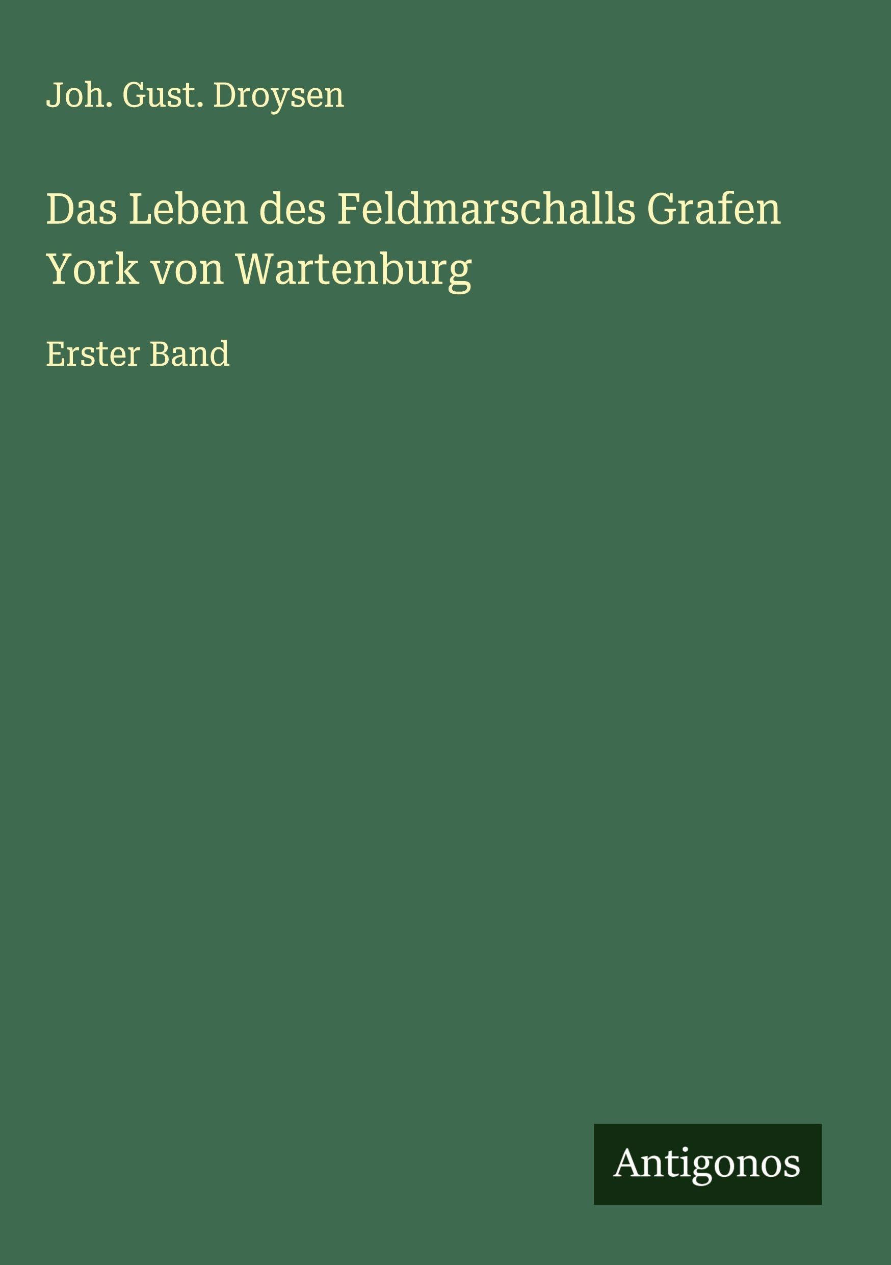 Das Leben des Feldmarschalls Grafen York von Wartenburg Classics