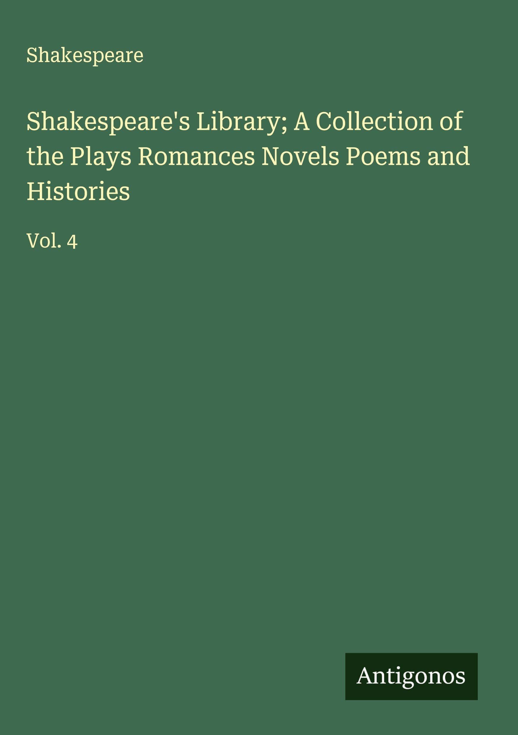 Shakespeare's Library; A Collection of the Plays Romances Novels Poems and Histories Classics