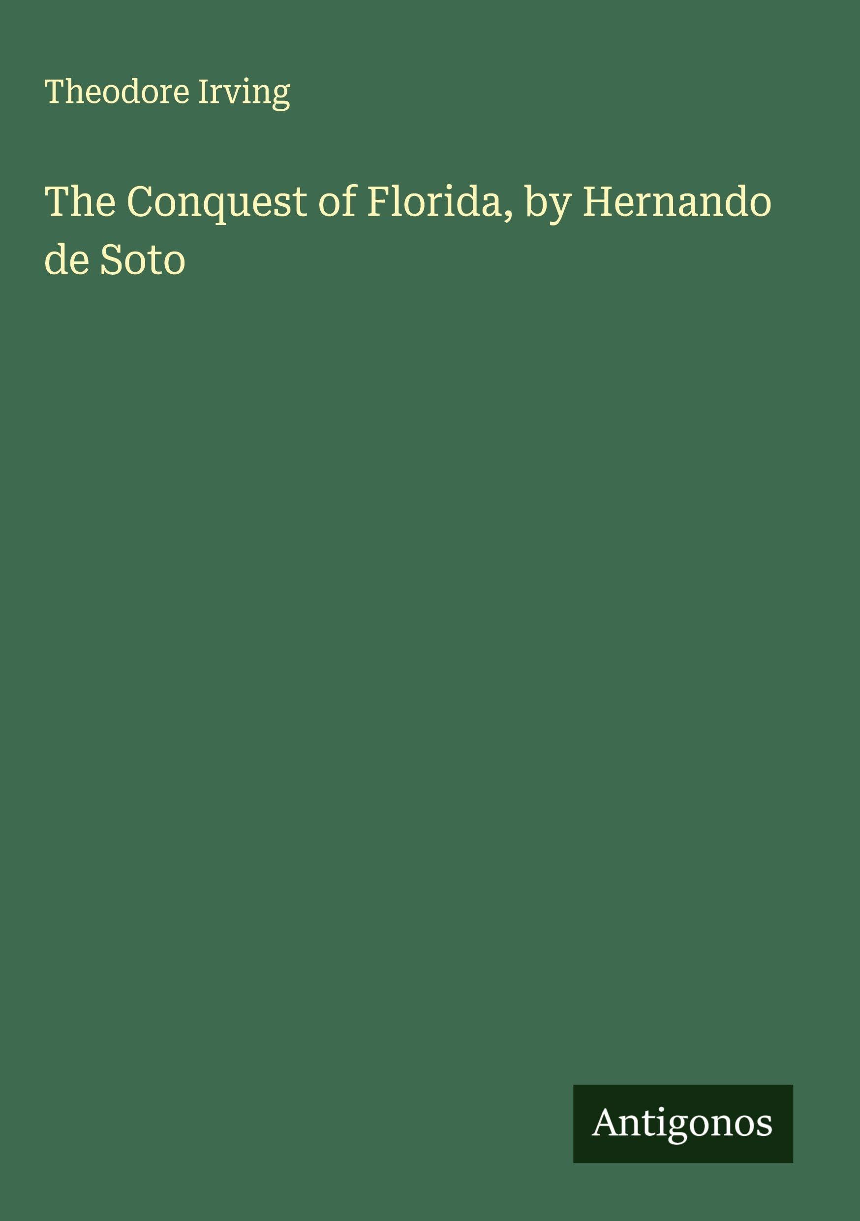 The Conquest of Florida, by Hernando de Soto Classics
