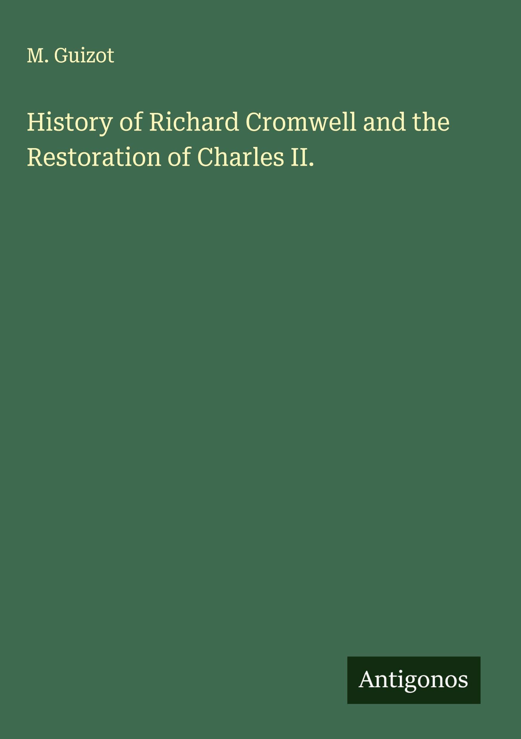 History of Richard Cromwell and the Restoration of Charles II. Classics