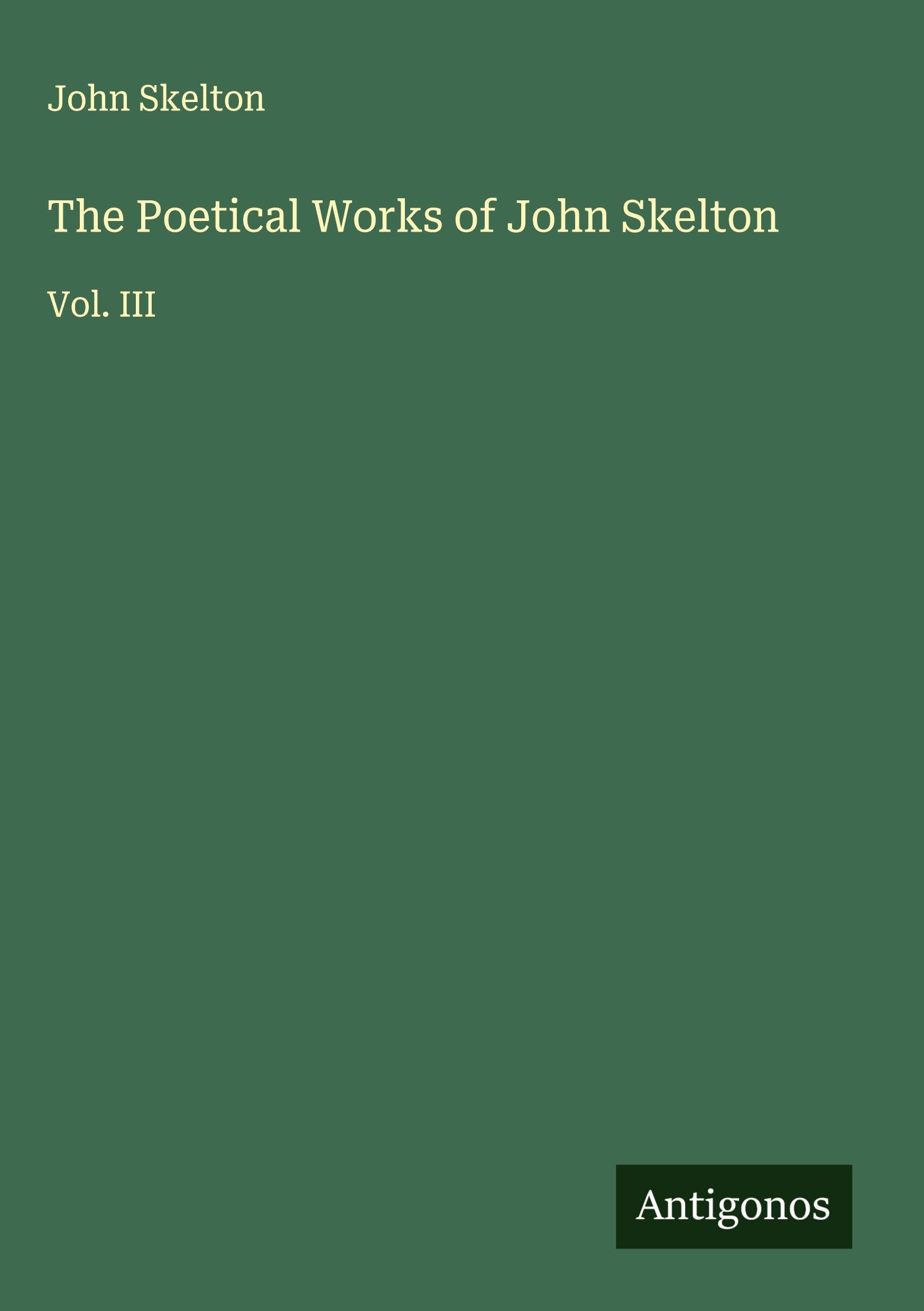 The Poetical Works of John Skelton Classics