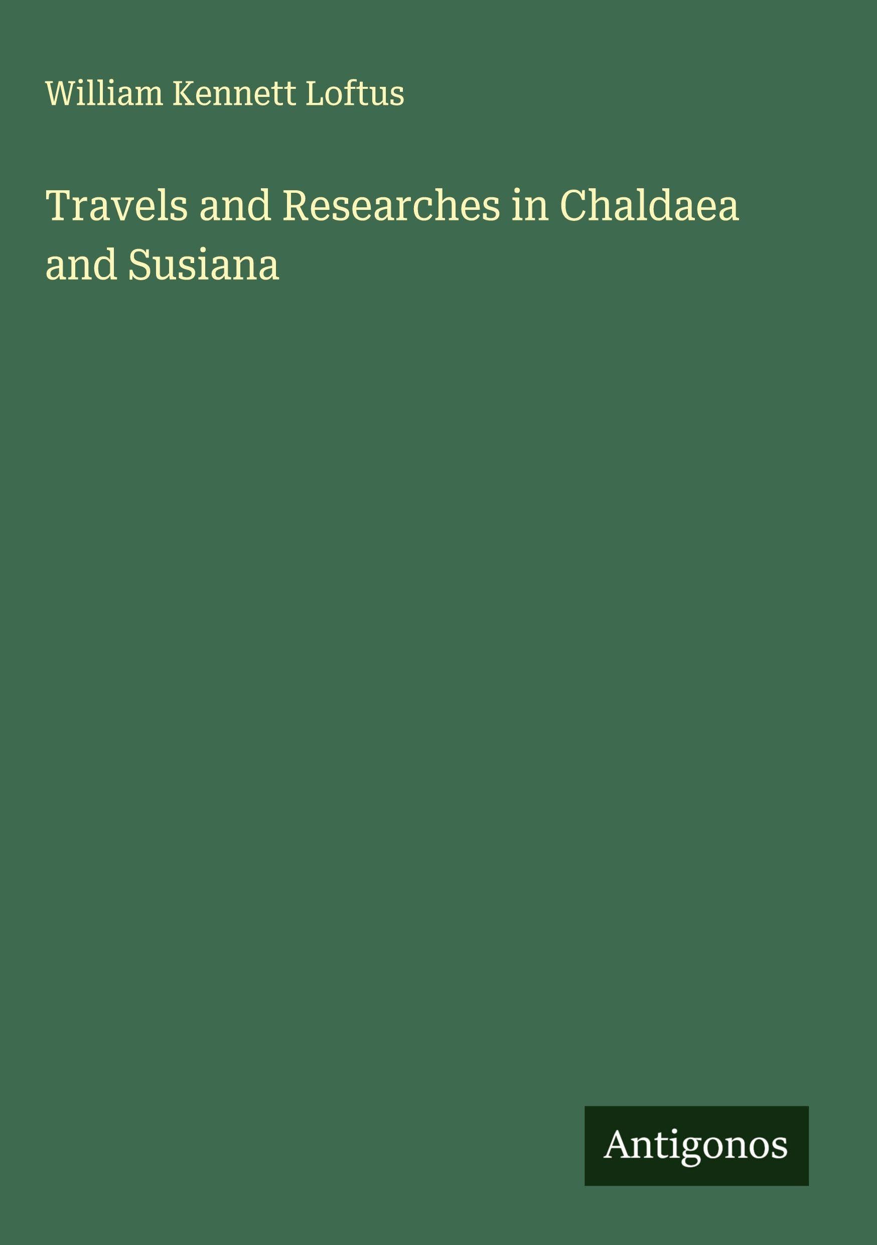Travels and Researches in Chaldaea and Susiana Classics