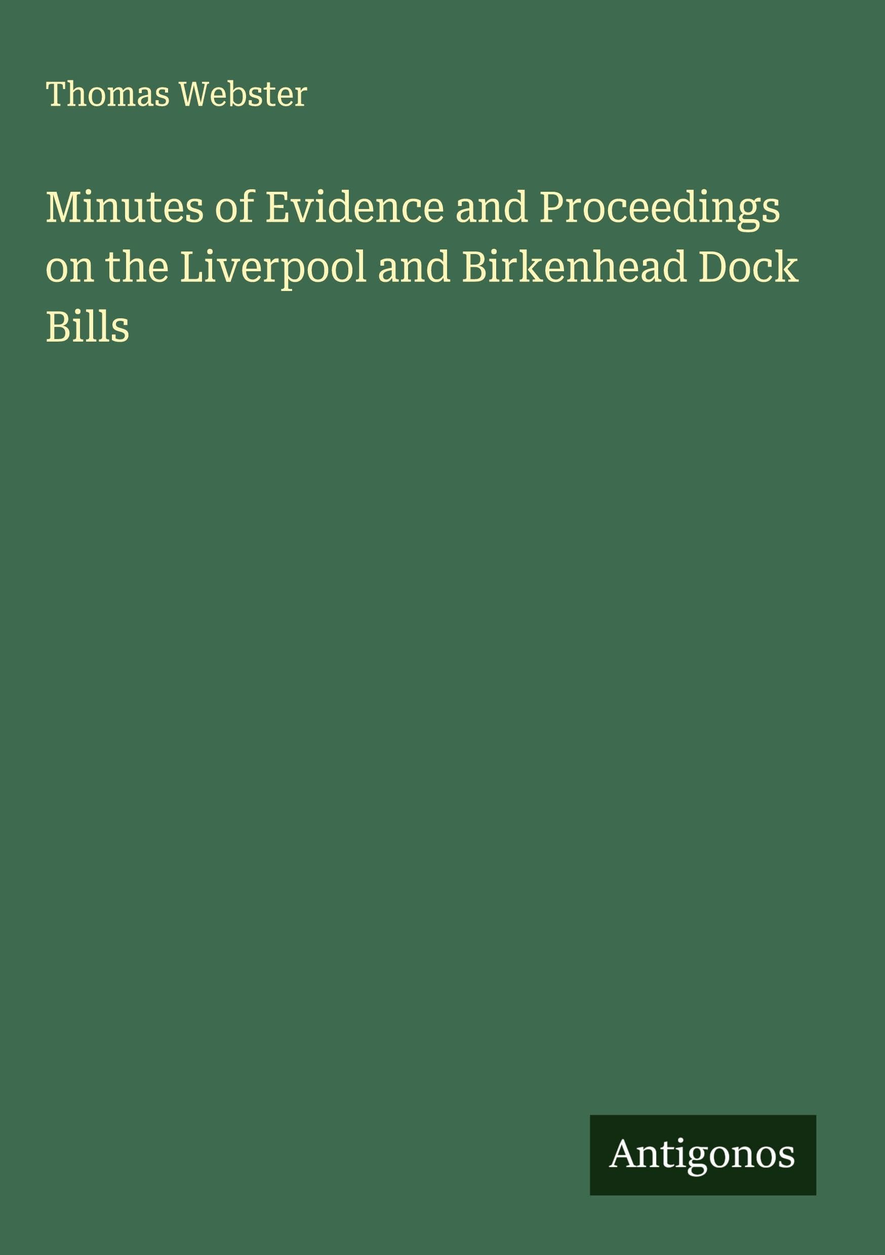Minutes of Evidence and Proceedings on the Liverpool and Birkenhead Dock Bills Classics