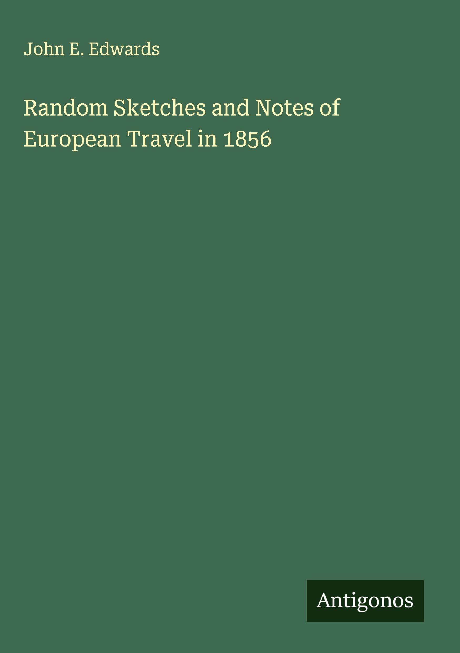 Random Sketches and Notes of European Travel in 1856 Classics