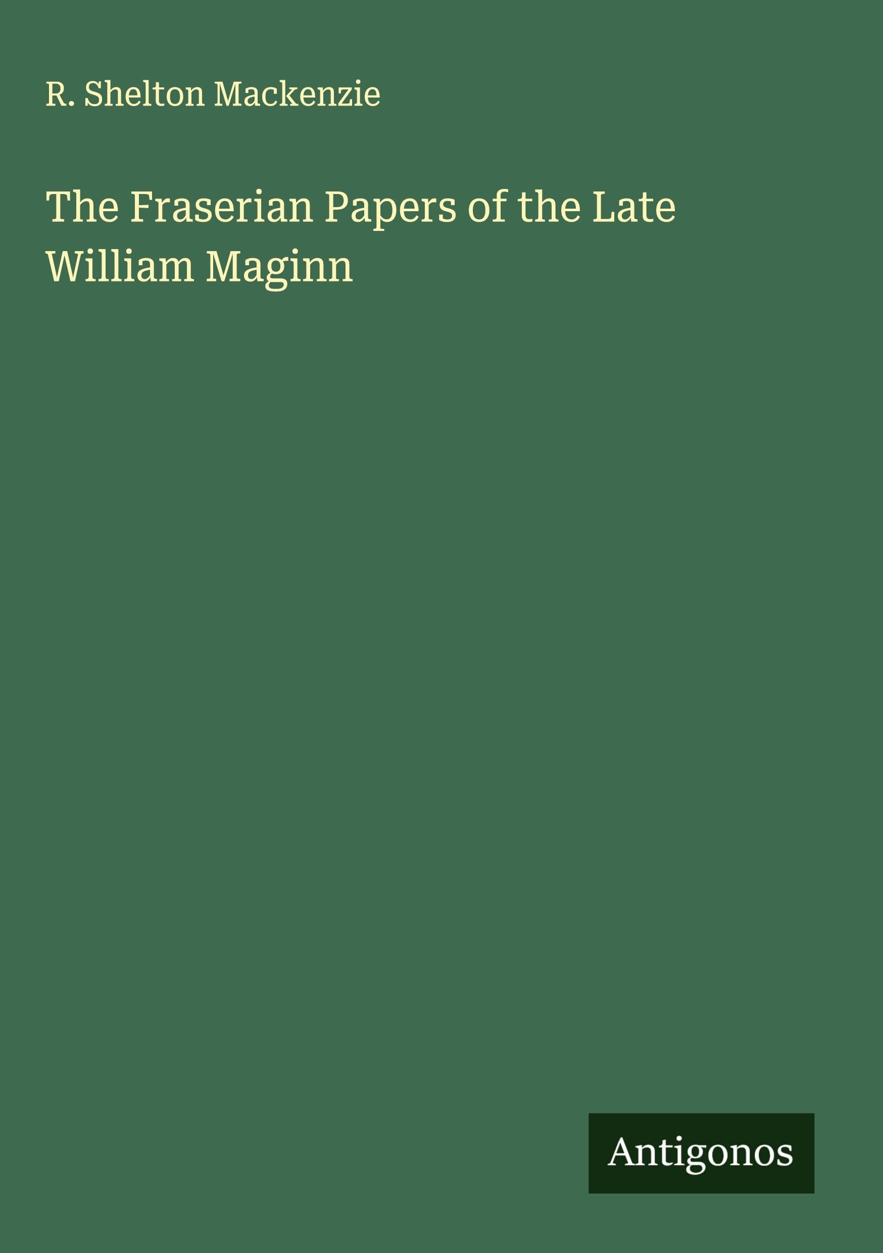 The Fraserian Papers of the Late William Maginn Classics