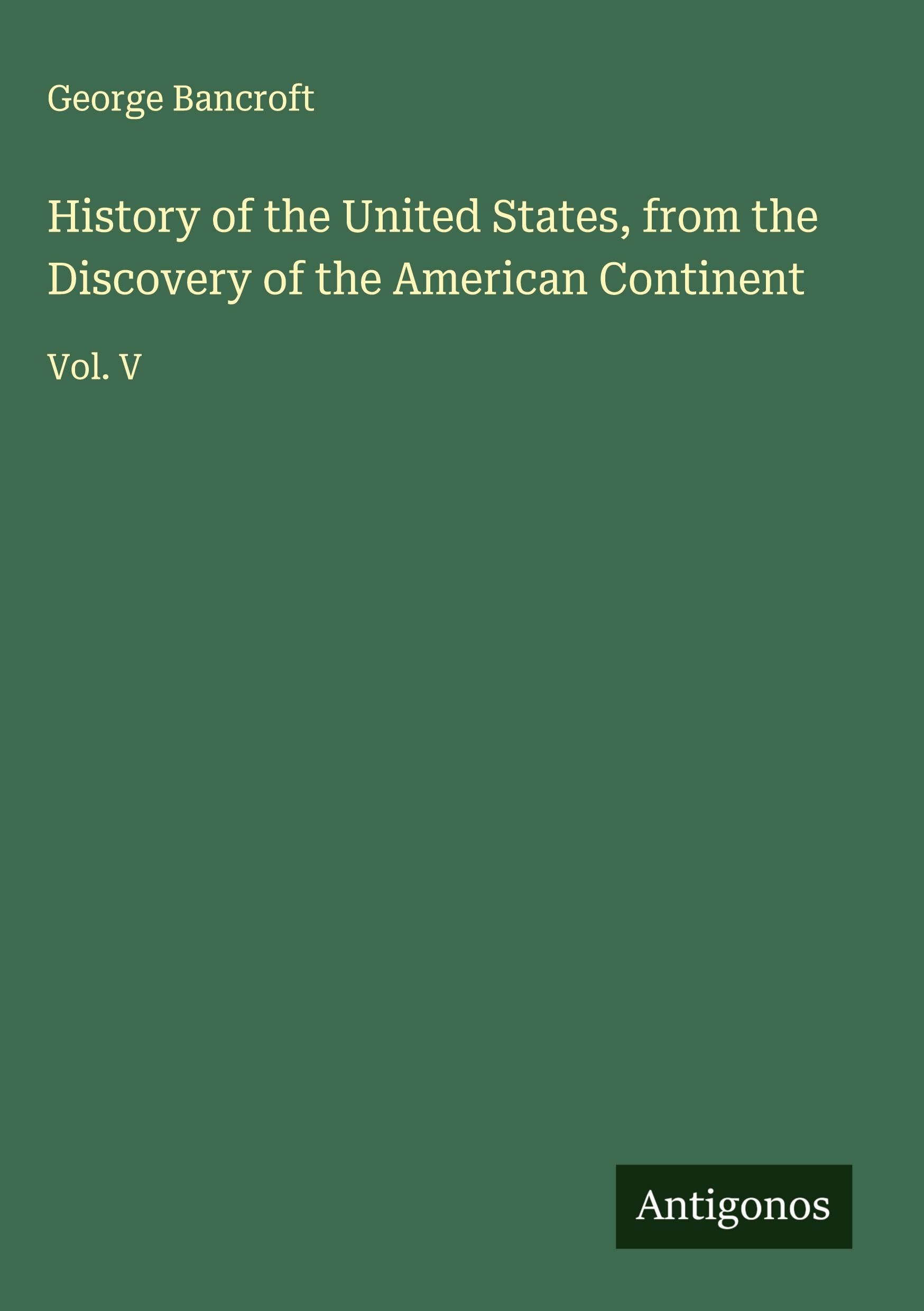 History of the United States, from the Discovery of the American Continent Classics